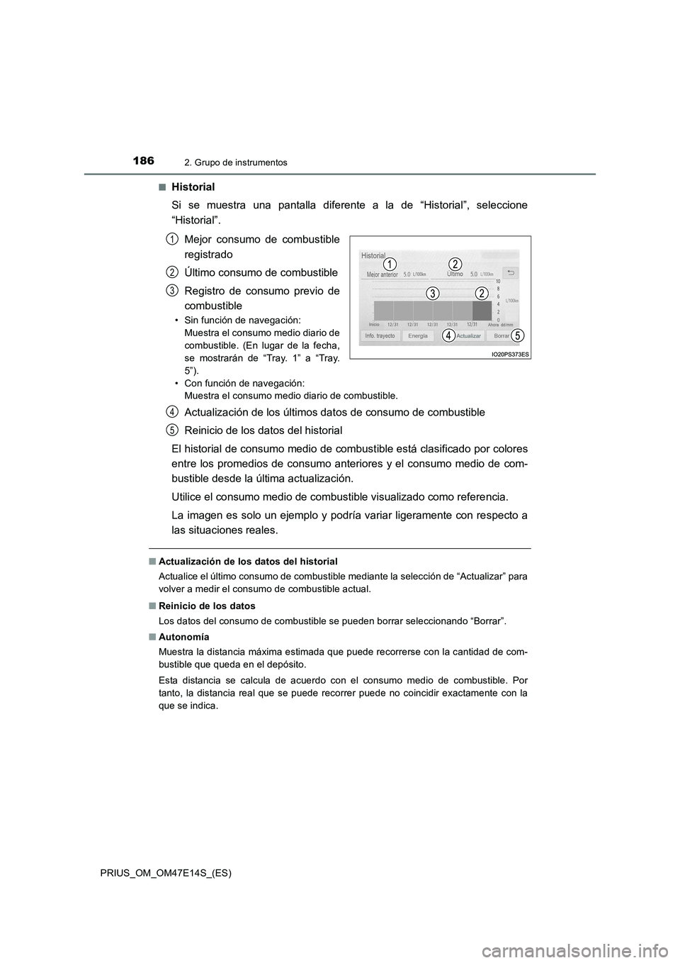 TOYOTA PRIUS 2021  Manual del propietario (in Spanish) 1862. Grupo de instrumentos
PRIUS_OM_OM47E14S_(ES)�Q
Historial
Si  se  muestra  una  pantalla  diferente  a  la  de  “Historial”,  seleccione
“Historial”.
Mejor  consumo  de  combustible
regis