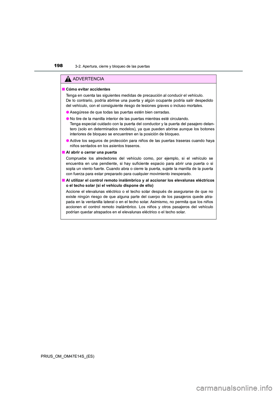 TOYOTA PRIUS 2021  Manual del propietario (in Spanish) 1983-2. Apertura, cierre y bloqueo de las puertas
PRIUS_OM_OM47E14S_(ES)
ADVERTENCIA
�QCómo evitar accidentes 
Tenga en cuenta las siguientes medidas de precaución al conduci r el vehículo. 
De  lo
