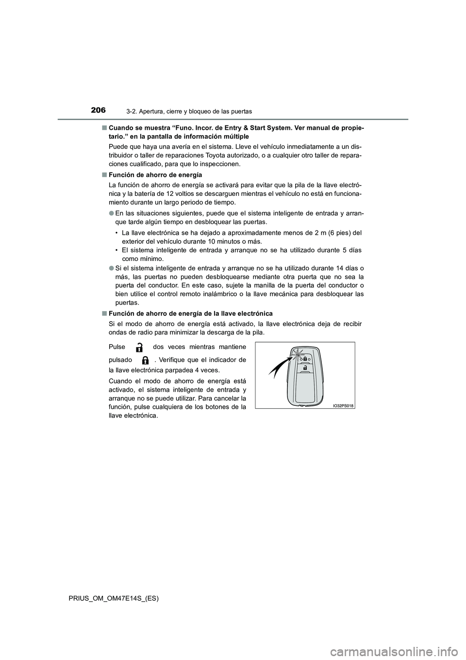 TOYOTA PRIUS 2021  Manual del propietario (in Spanish) 2063-2. Apertura, cierre y bloqueo de las puertas
PRIUS_OM_OM47E14S_(ES) 
�Q Cuando se muestra “Funo. Incor. de Entry & Start System. Ver manual de propie- 
tario.” en la pantalla de información 