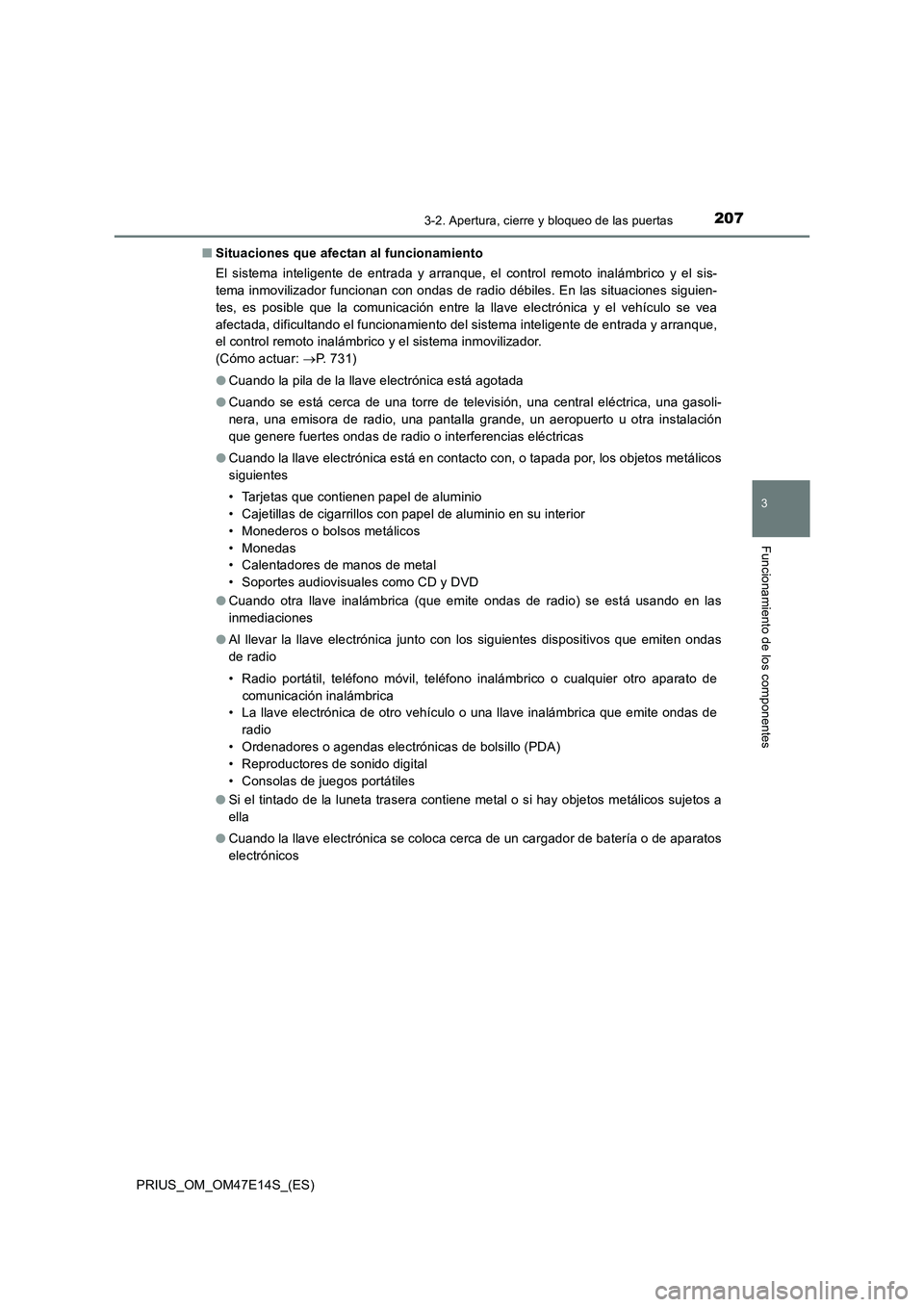 TOYOTA PRIUS 2021  Manual del propietario (in Spanish) 2073-2. Apertura, cierre y bloqueo de las puertas
3
Funcionamiento de los componentes
PRIUS_OM_OM47E14S_(ES)�QSituaciones que afectan al funcionamiento
El  sistema  inteligente  de  entrada  y  arranq