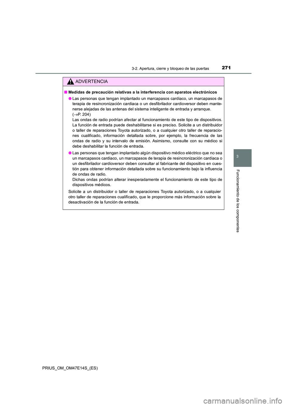 TOYOTA PRIUS 2021  Manual del propietario (in Spanish) 2713-2. Apertura, cierre y bloqueo de las puertas
3
Funcionamiento de los componentes
PRIUS_OM_OM47E14S_(ES)
ADVERTENCIA
�QMedidas de precaución relativas a la interferencia con aparatos electrónico