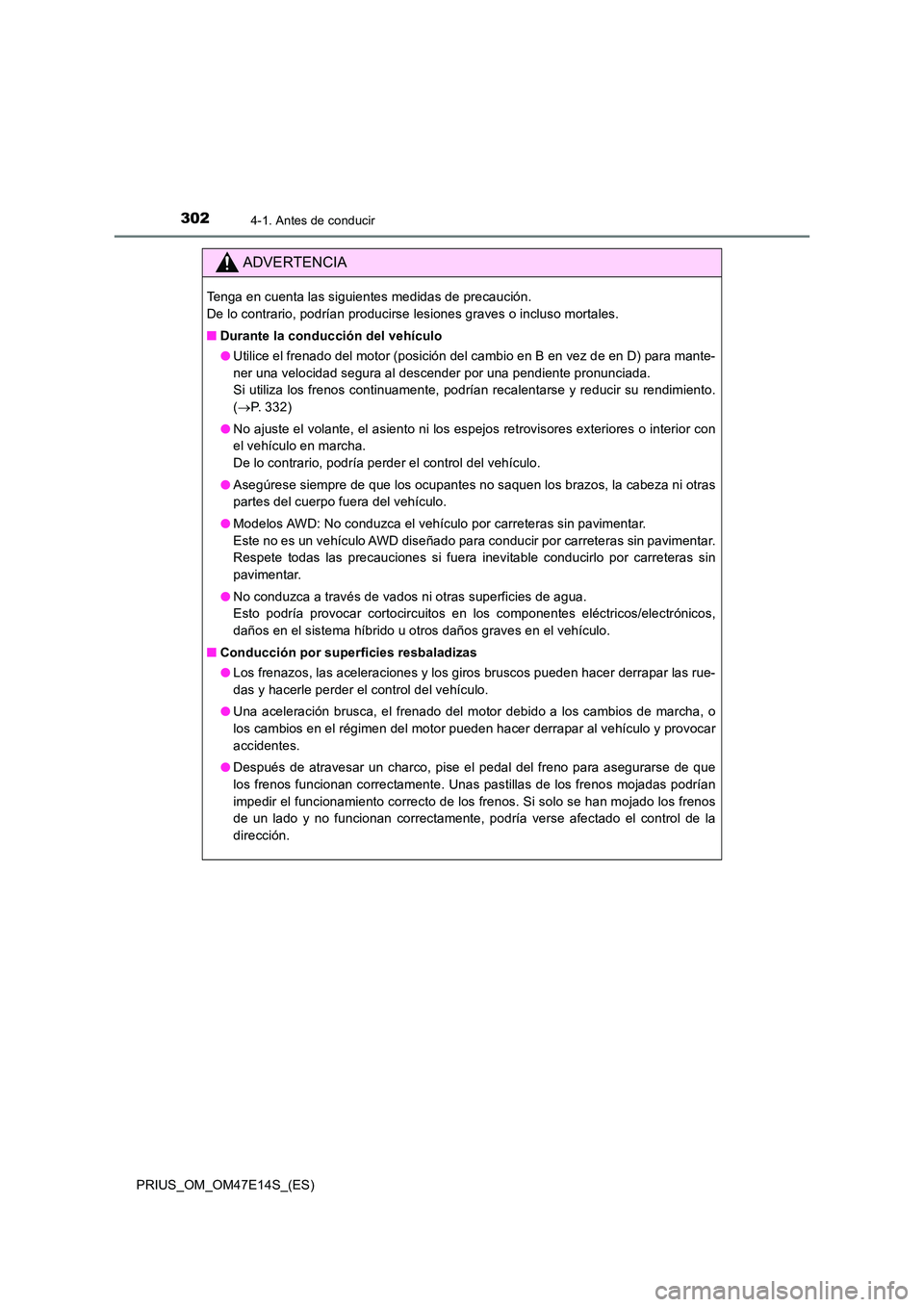 TOYOTA PRIUS 2021  Manual del propietario (in Spanish) 3024-1. Antes de conducir
PRIUS_OM_OM47E14S_(ES)
ADVERTENCIA
Tenga en cuenta las siguientes medidas de precaución.  
De lo contrario, podrían producirse lesiones graves o incluso m ortales. 
�Q Dura