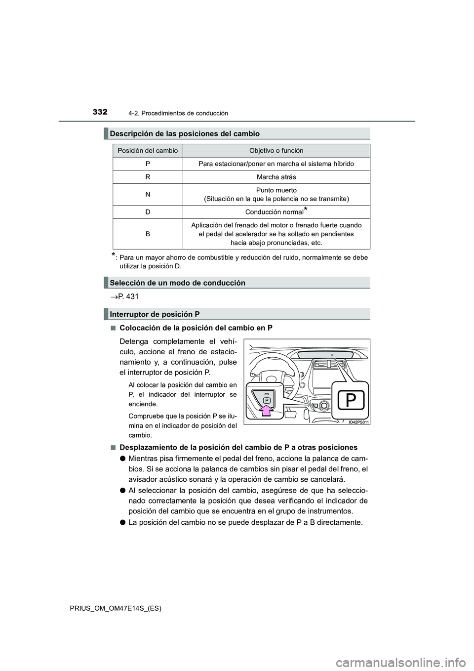 TOYOTA PRIUS 2021  Manual del propietario (in Spanish) 3324-2. Procedimientos de conducción
PRIUS_OM_OM47E14S_(ES)
*: Para un mayor ahorro de combustible y reducción del ruido, normalmente se debe
utilizar la posición D.
P. 431
�QColocación de la p