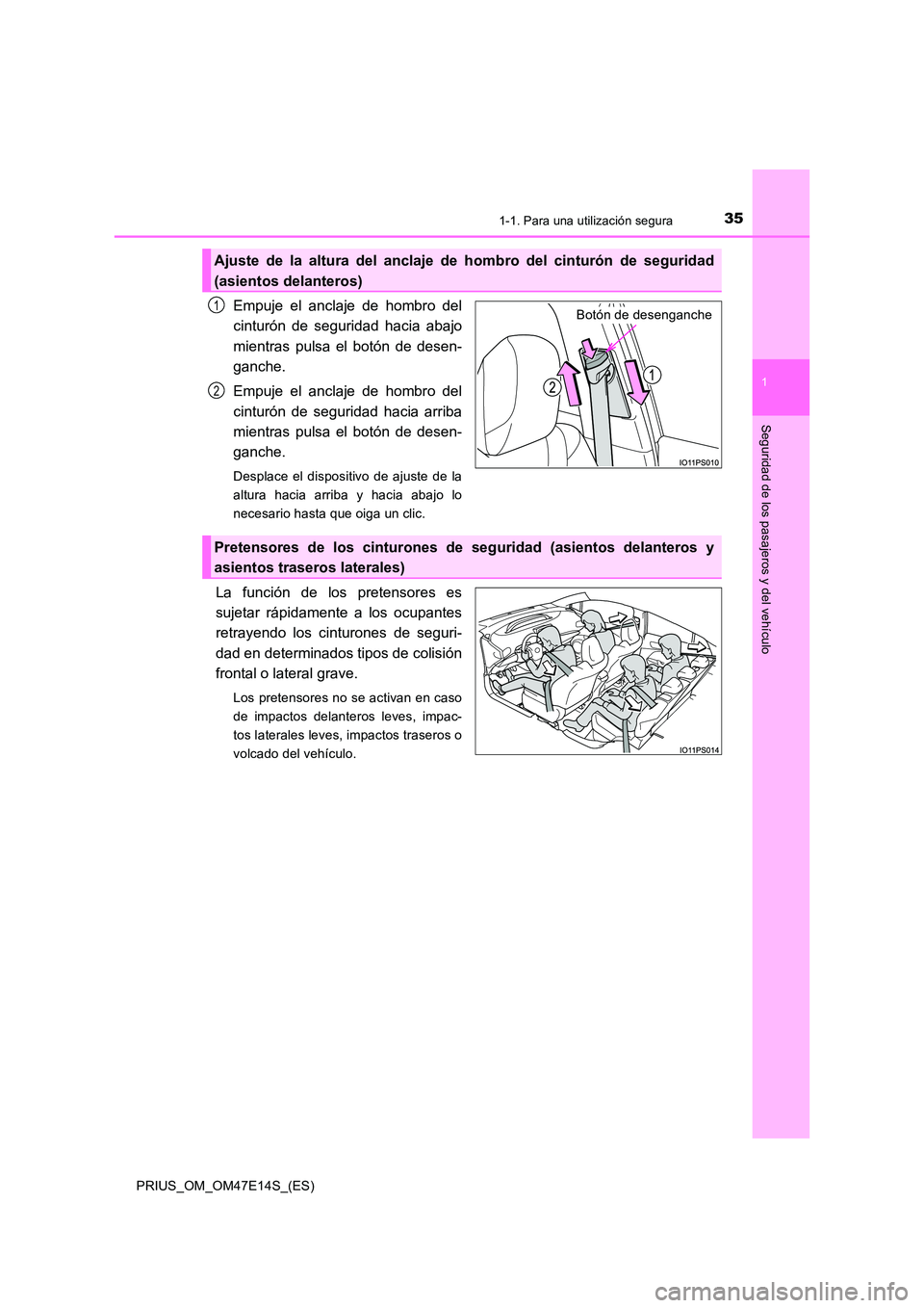 TOYOTA PRIUS 2021  Manual del propietario (in Spanish) 351-1. Para una utilización segura
1
PRIUS_OM_OM47E14S_(ES)
Seguridad de los pasajeros y del vehículo
Empuje  el  anclaje  de  hombro  del 
cinturón  de  seguridad  hacia  abajo 
mientras  pulsa  e
