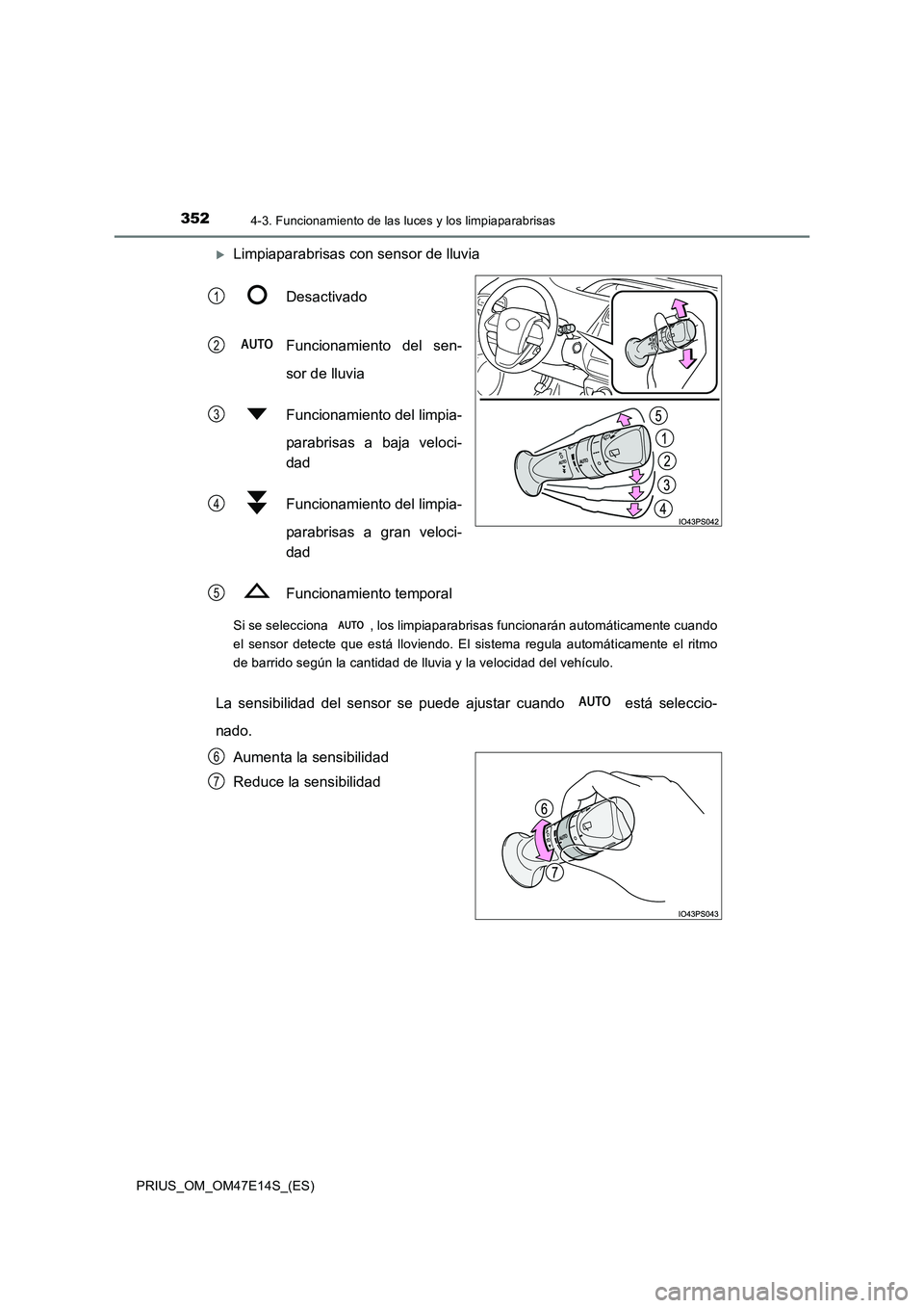 TOYOTA PRIUS 2021  Manual del propietario (in Spanish) 3524-3. Funcionamiento de las luces y los limpiaparabrisas
PRIUS_OM_OM47E14S_(ES)
Limpiaparabrisas con sensor de lluvia 
Desactivado 
Funcionamiento  del  sen- 
sor de lluvia 
Funcionamiento del li