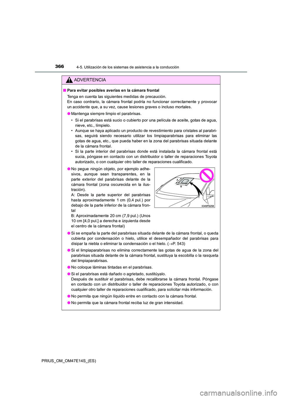 TOYOTA PRIUS 2021  Manual del propietario (in Spanish) 3664-5. Utilización de los sistemas de asistencia a la conducción
PRIUS_OM_OM47E14S_(ES)
ADVERTENCIA
�QPara evitar posibles averías en la cámara frontal 
Tenga en cuenta las siguientes medidas de 