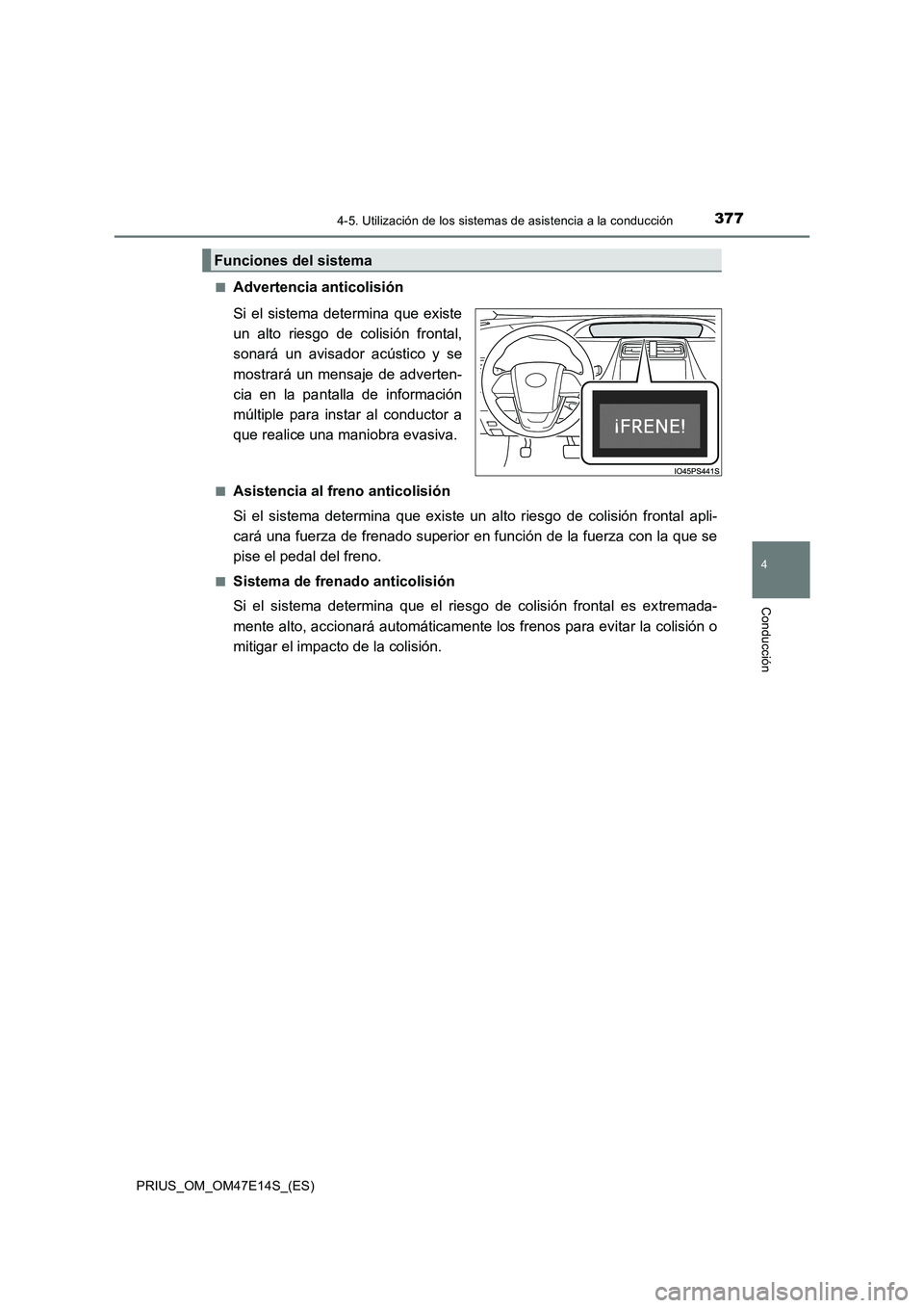 TOYOTA PRIUS 2021  Manual del propietario (in Spanish) 3774-5. Utilización de los sistemas de asistencia a la conducción
4
Conducción
PRIUS_OM_OM47E14S_(ES)�Q
Advertencia anticolisión
Si  el  sistema  determina  que  existe
un  alto  riesgo  de  colis