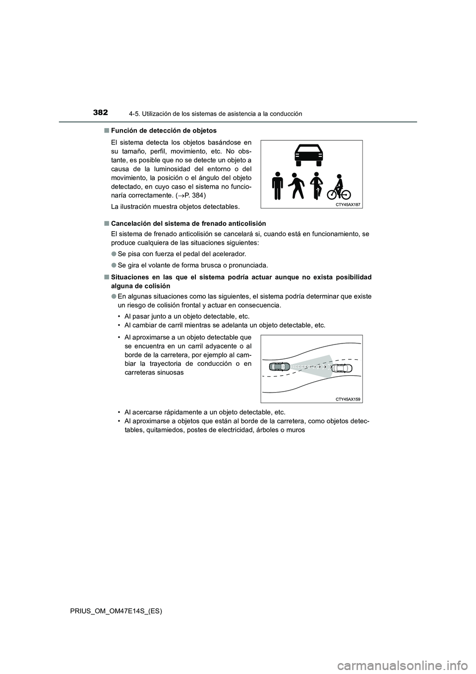 TOYOTA PRIUS 2021  Manual del propietario (in Spanish) 3824-5. Utilización de los sistemas de asistencia a la conducción
PRIUS_OM_OM47E14S_(ES)�QFunción de detección de objetos
�QCancelación del sistema de frenado anticolisión
El sistema de frenado 