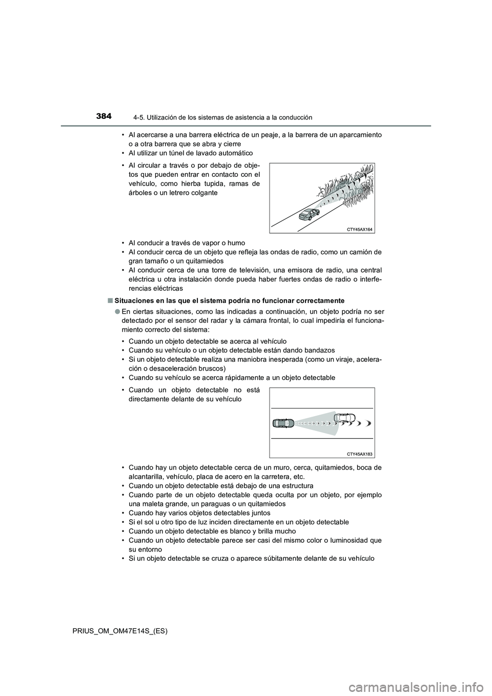 TOYOTA PRIUS 2021  Manual del propietario (in Spanish) 3844-5. Utilización de los sistemas de asistencia a la conducción
PRIUS_OM_OM47E14S_(ES)• Al acercarse a una barrera eléctrica de un peaje, a la barrera de un aparcamiento
o a otra barrera que se