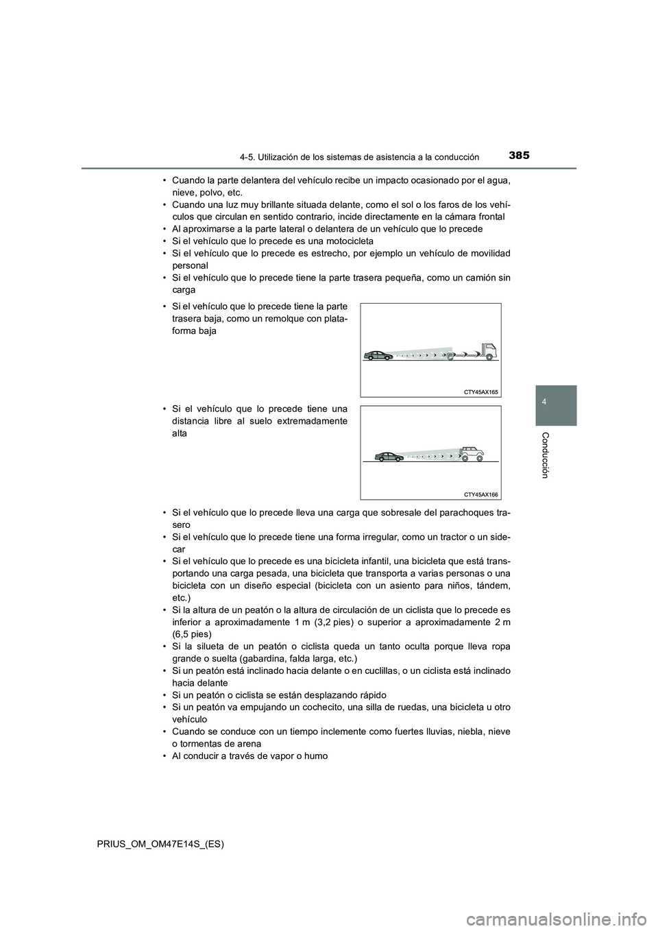 TOYOTA PRIUS 2021 Manual del propietario (in Spanish) 3854-5. Utilización de los sistemas de asistencia a la conducción
4
Conducción
PRIUS_OM_OM47E14S_(ES)• Cuando la parte delantera del vehículo recibe un impacto ocasionado por el agua,
nieve, pol TOYOTA PRIUS 2021 Manual del propietario (in Spanish) 3854-5. Utilización de los sistemas de asistencia a la conducción
4
Conducción
PRIUS_OM_OM47E14S_(ES)• Cuando la parte delantera del vehículo recibe un impacto ocasionado por el agua,
nieve, pol