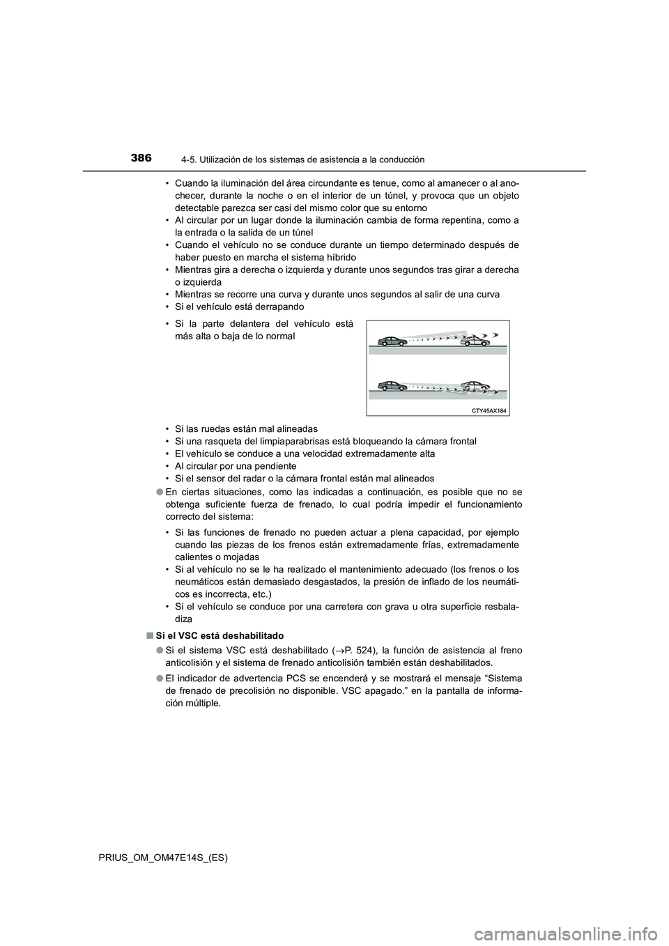 TOYOTA PRIUS 2021 Manual del propietario (in Spanish) 3864-5. Utilización de los sistemas de asistencia a la conducción
PRIUS_OM_OM47E14S_(ES)• Cuando la iluminación del área circundante es tenue, como al amanecer o al ano-
checer, durante la no TOYOTA PRIUS 2021 Manual del propietario (in Spanish) 3864-5. Utilización de los sistemas de asistencia a la conducción
PRIUS_OM_OM47E14S_(ES)• Cuando la iluminación del área circundante es tenue, como al amanecer o al ano-
checer, durante la no