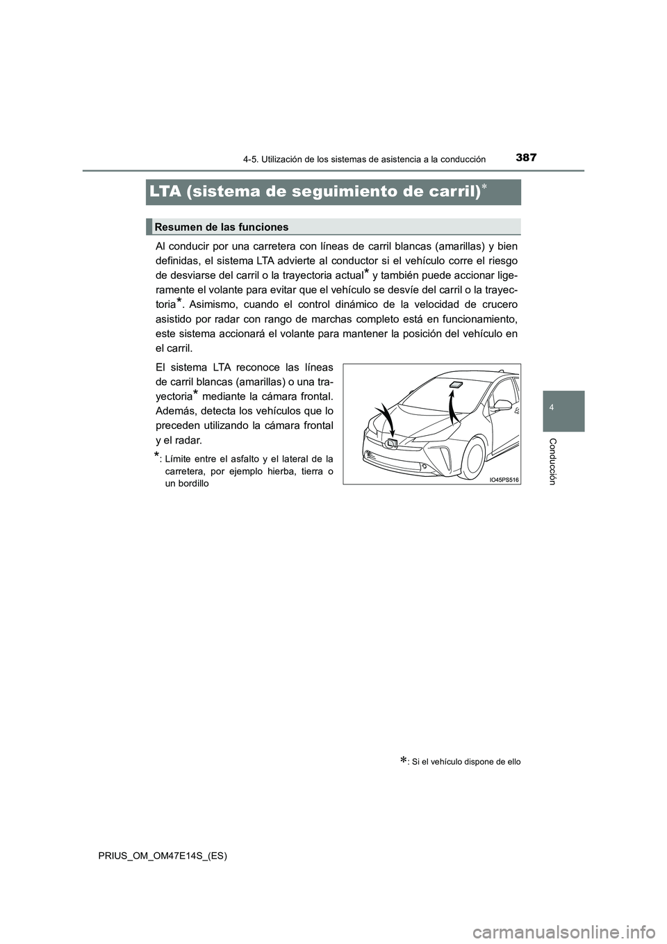 TOYOTA PRIUS 2021 Manual del propietario (in Spanish) 387
4
4-5. Utilización de los sistemas de asistencia a la conducción
Conducción
PRIUS_OM_OM47E14S_(ES)
LTA (sistema de seguimiento de carril)
Al conducir por una carretera con líneas de TOYOTA PRIUS 2021 Manual del propietario (in Spanish) 387
4
4-5. Utilización de los sistemas de asistencia a la conducción
Conducción
PRIUS_OM_OM47E14S_(ES)
LTA (sistema de seguimiento de carril)
Al conducir por una carretera con líneas de