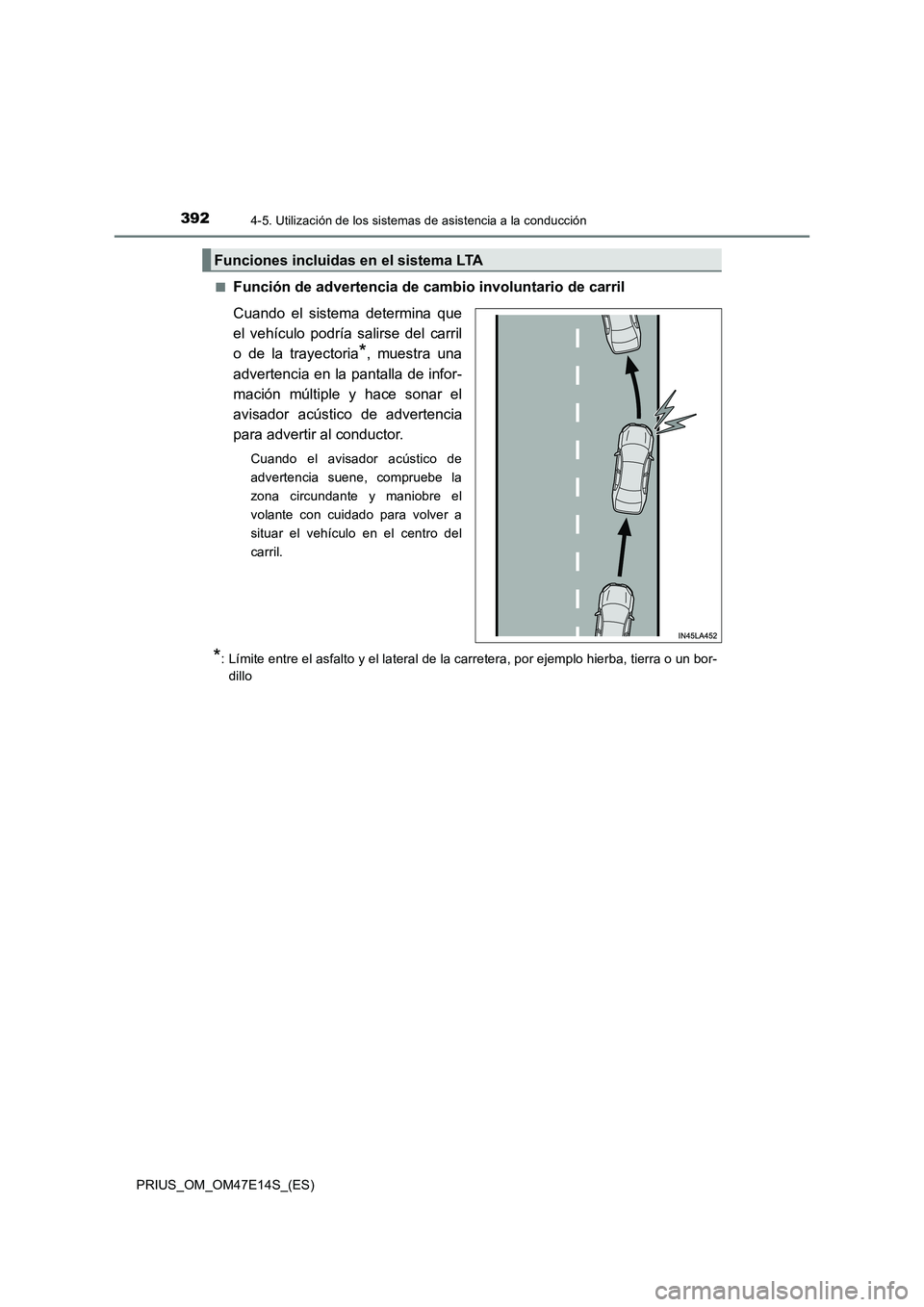 TOYOTA PRIUS 2021  Manual del propietario (in Spanish) 3924-5. Utilización de los sistemas de asistencia a la conducción
PRIUS_OM_OM47E14S_(ES)�Q
Función de advertencia de cambio involuntario de carril
Cuando  el  sistema  determina  que
el  vehículo 