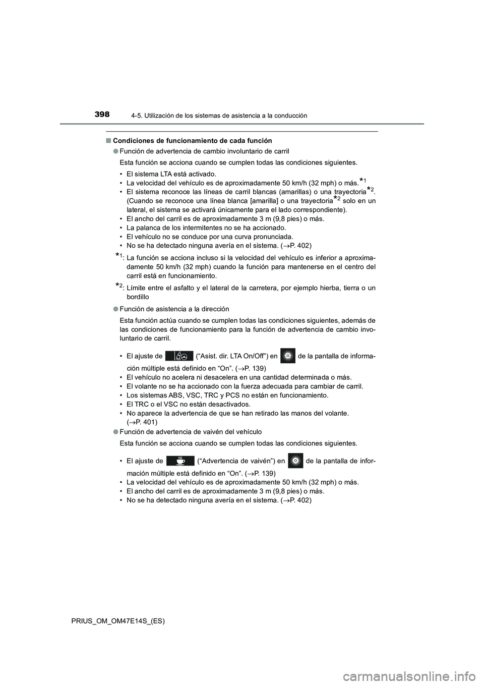 TOYOTA PRIUS 2021  Manual del propietario (in Spanish) 3984-5. Utilización de los sistemas de asistencia a la conducción
PRIUS_OM_OM47E14S_(ES)
�QCondiciones de funcionamiento de cada función
�OFunción de advertencia de cambio involuntario de carril
E