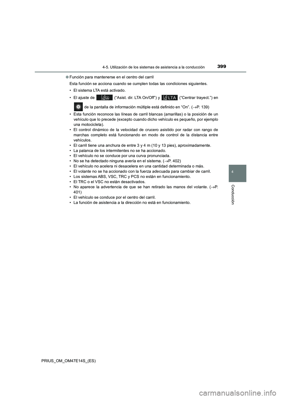 TOYOTA PRIUS 2021  Manual del propietario (in Spanish) 3994-5. Utilización de los sistemas de asistencia a la conducción
4
Conducción
PRIUS_OM_OM47E14S_(ES)�OFunción para mantenerse en el centro del carril
Esta función se acciona cuando se cumplen to