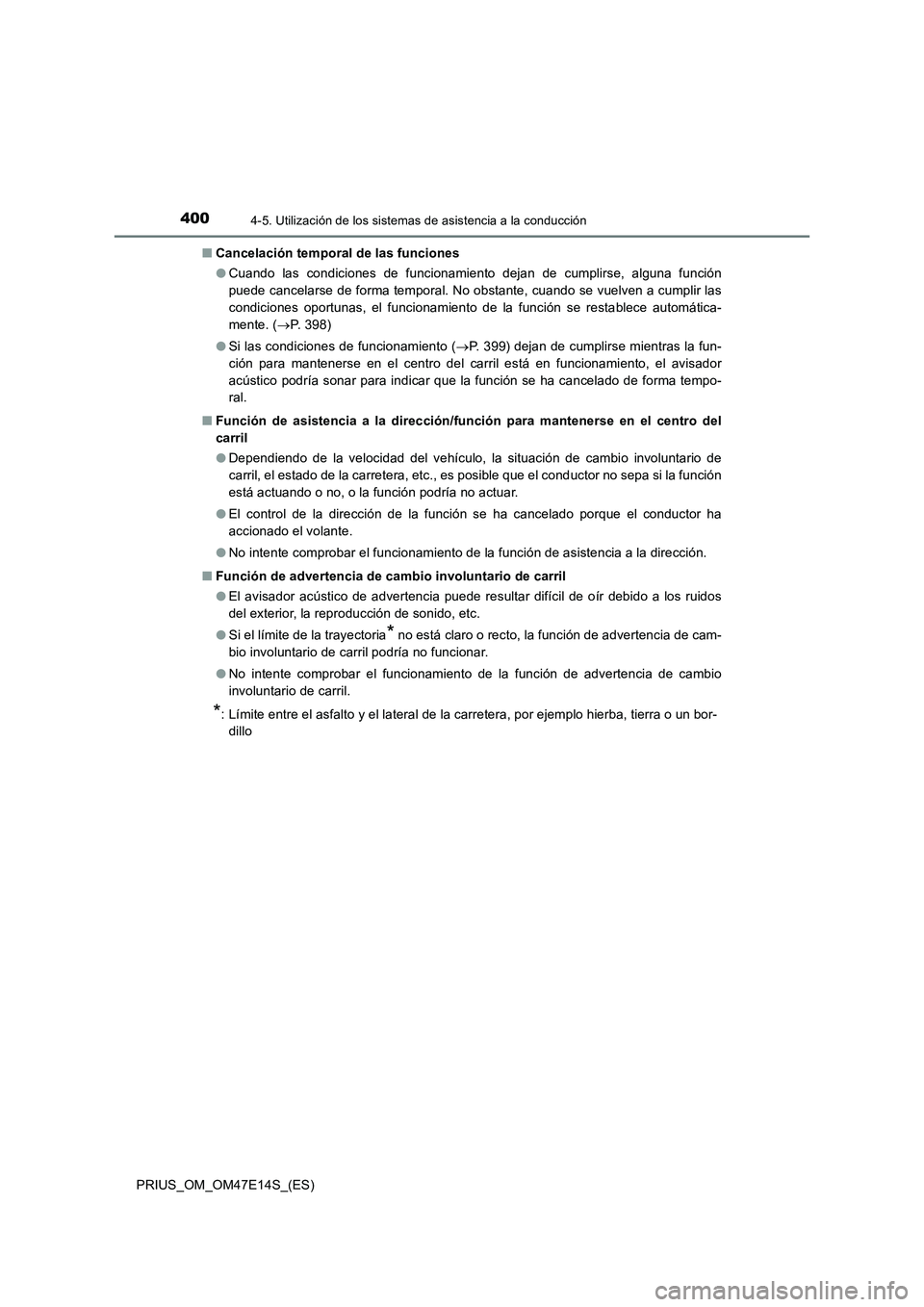 TOYOTA PRIUS 2021  Manual del propietario (in Spanish) 4004-5. Utilización de los sistemas de asistencia a la conducción
PRIUS_OM_OM47E14S_(ES)�QCancelación temporal de las funciones
�OCuando  las  condiciones  de  funcionamiento  dejan  de  cumplirse,