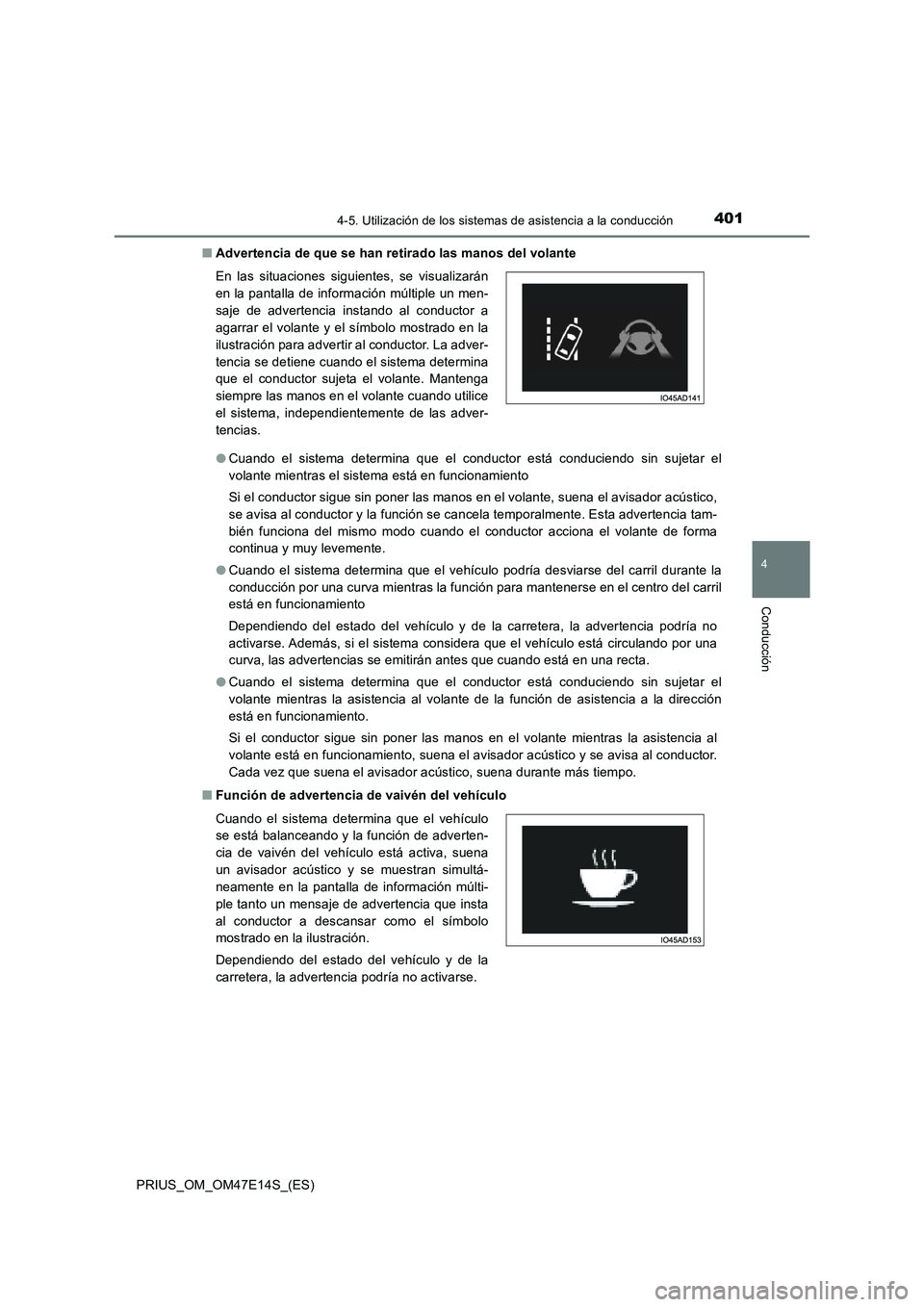 TOYOTA PRIUS 2021  Manual del propietario (in Spanish) 4014-5. Utilización de los sistemas de asistencia a la conducción
4
Conducción
PRIUS_OM_OM47E14S_(ES)�QAdvertencia de que se han retirado las manos del volante
�OCuando  el  sistema  determina  que