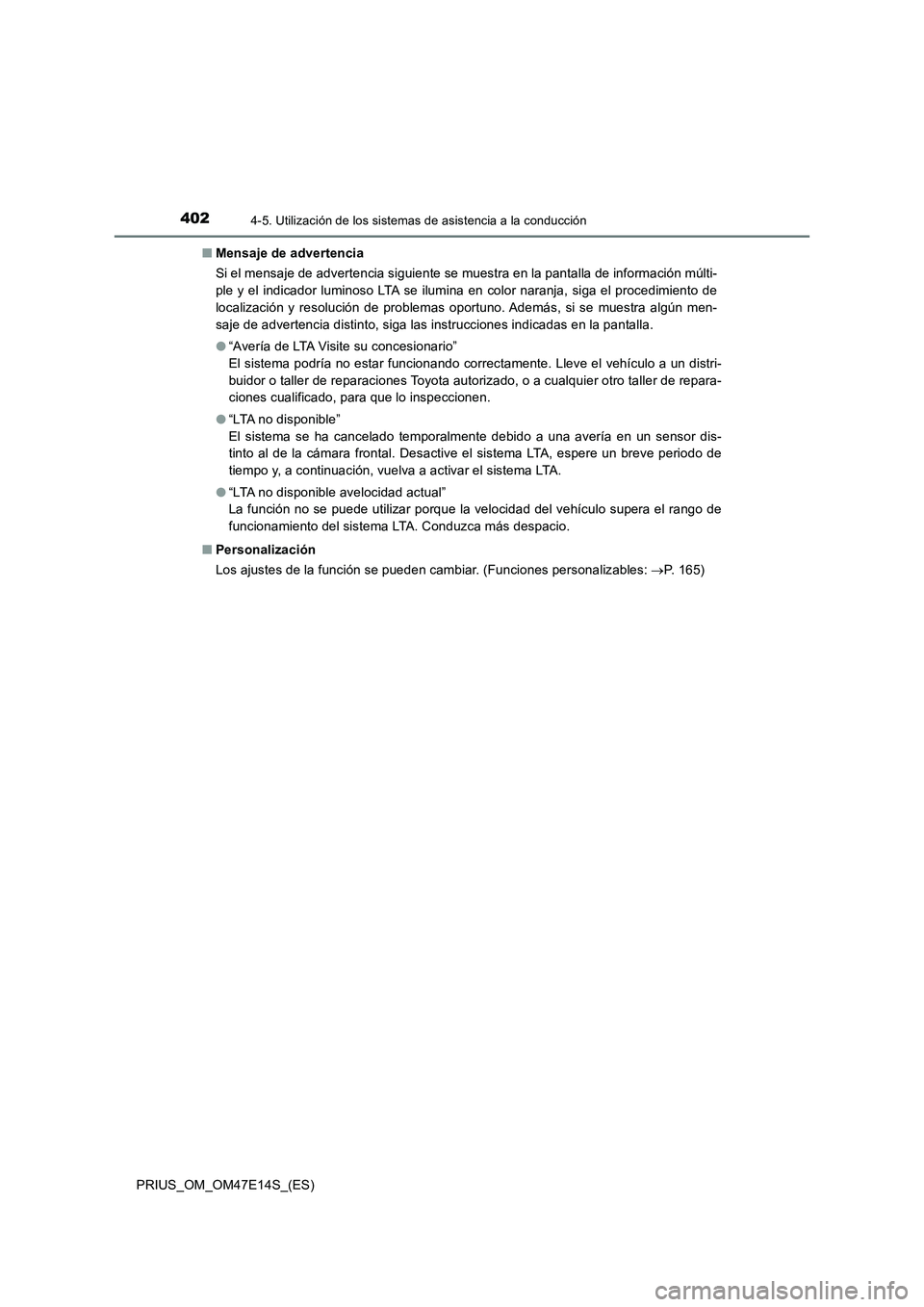 TOYOTA PRIUS 2021  Manual del propietario (in Spanish) 4024-5. Utilización de los sistemas de asistencia a la conducción
PRIUS_OM_OM47E14S_(ES)�QMensaje de advertencia
Si el mensaje de advertencia siguiente se muestra en la pantalla de información múl