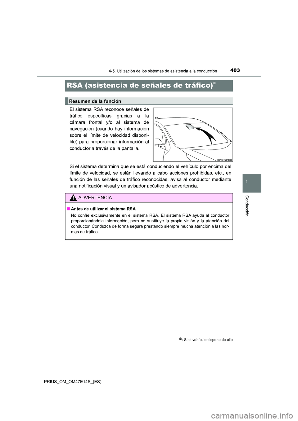 TOYOTA PRIUS 2021  Manual del propietario (in Spanish) 403
4
4-5. Utilización de los sistemas de asistencia a la conducción
Conducción
PRIUS_OM_OM47E14S_(ES)
RSA (asistencia de señales de tráfico)
El  sistema  RSA  reconoce  señales  de 
tráfico