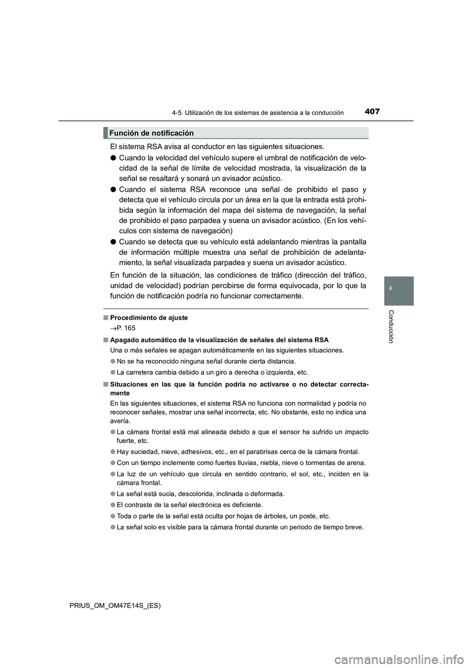 TOYOTA PRIUS 2021  Manual del propietario (in Spanish) 4074-5. Utilización de los sistemas de asistencia a la conducción
4
Conducción
PRIUS_OM_OM47E14S_(ES)
El sistema RSA avisa al conductor en las siguientes situaciones.
�OCuando la velocidad del veh