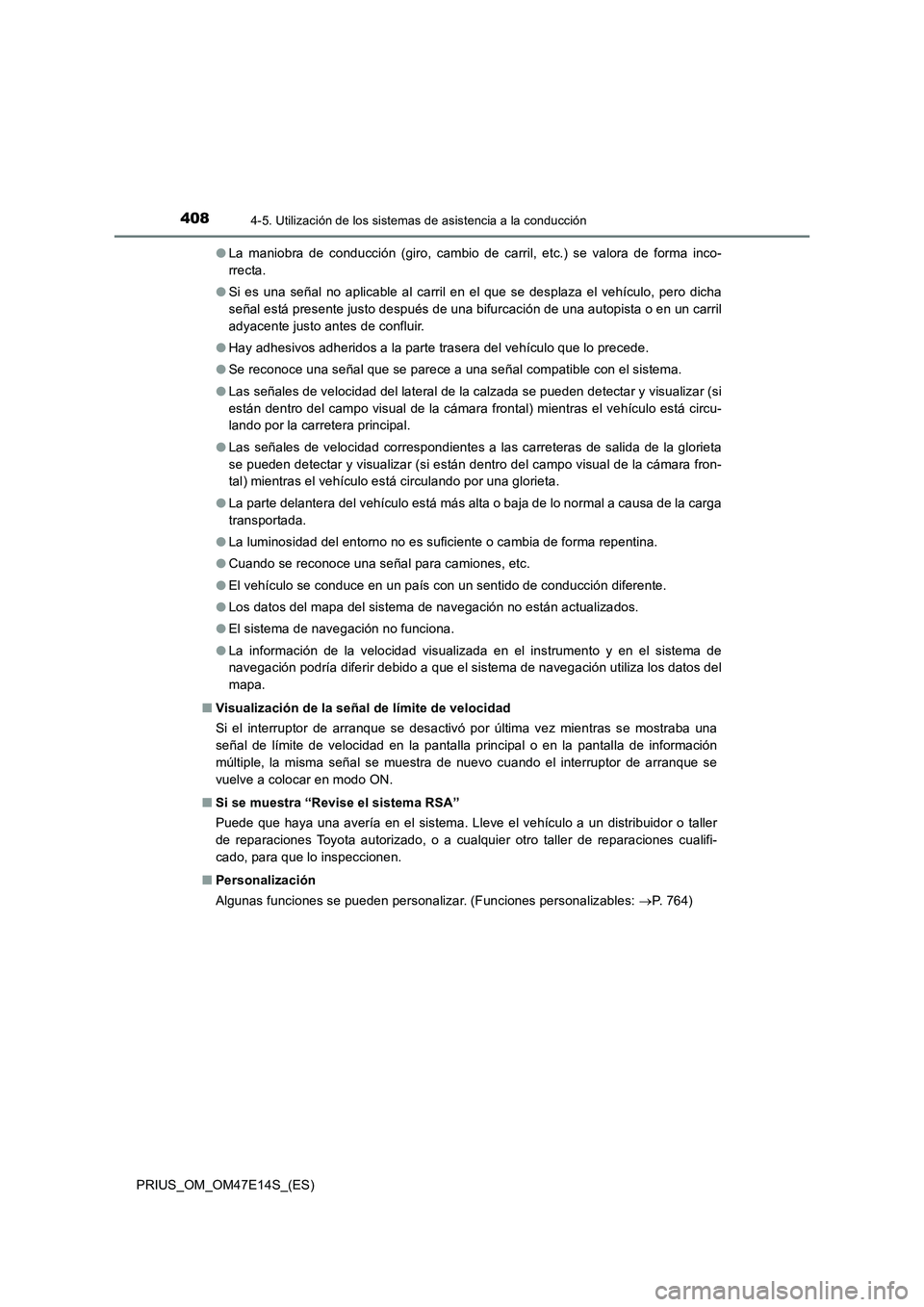 TOYOTA PRIUS 2021  Manual del propietario (in Spanish) 4084-5. Utilización de los sistemas de asistencia a la conducción
PRIUS_OM_OM47E14S_(ES)�OLa  maniobra  de  conducción  (giro,  cambio  de  carril,  etc.)  se  valora  de  forma  inco-
rrecta.
�OSi