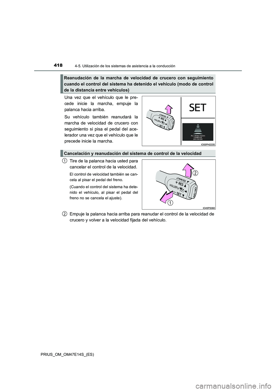 TOYOTA PRIUS 2021  Manual del propietario (in Spanish) 4184-5. Utilización de los sistemas de asistencia a la conducción
PRIUS_OM_OM47E14S_(ES)
Una  vez  que  el  vehículo  que  le  pre-
cede  inicie  la  marcha,  empuje  la
palanca hacia arriba.
Su  v