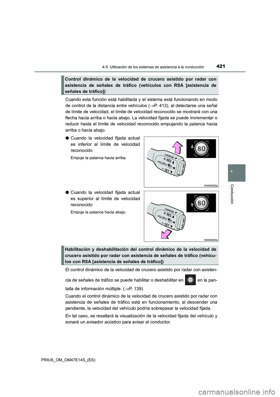 TOYOTA PRIUS 2021 Manual del propietario (in Spanish) 4214-5. Utilización de los sistemas de asistencia a la conducción
4
Conducción
PRIUS_OM_OM47E14S_(ES)
Cuando esta función está habilitada y el sistema está funcionando en modo
de control TOYOTA PRIUS 2021 Manual del propietario (in Spanish) 4214-5. Utilización de los sistemas de asistencia a la conducción
4
Conducción
PRIUS_OM_OM47E14S_(ES)
Cuando esta función está habilitada y el sistema está funcionando en modo
de control