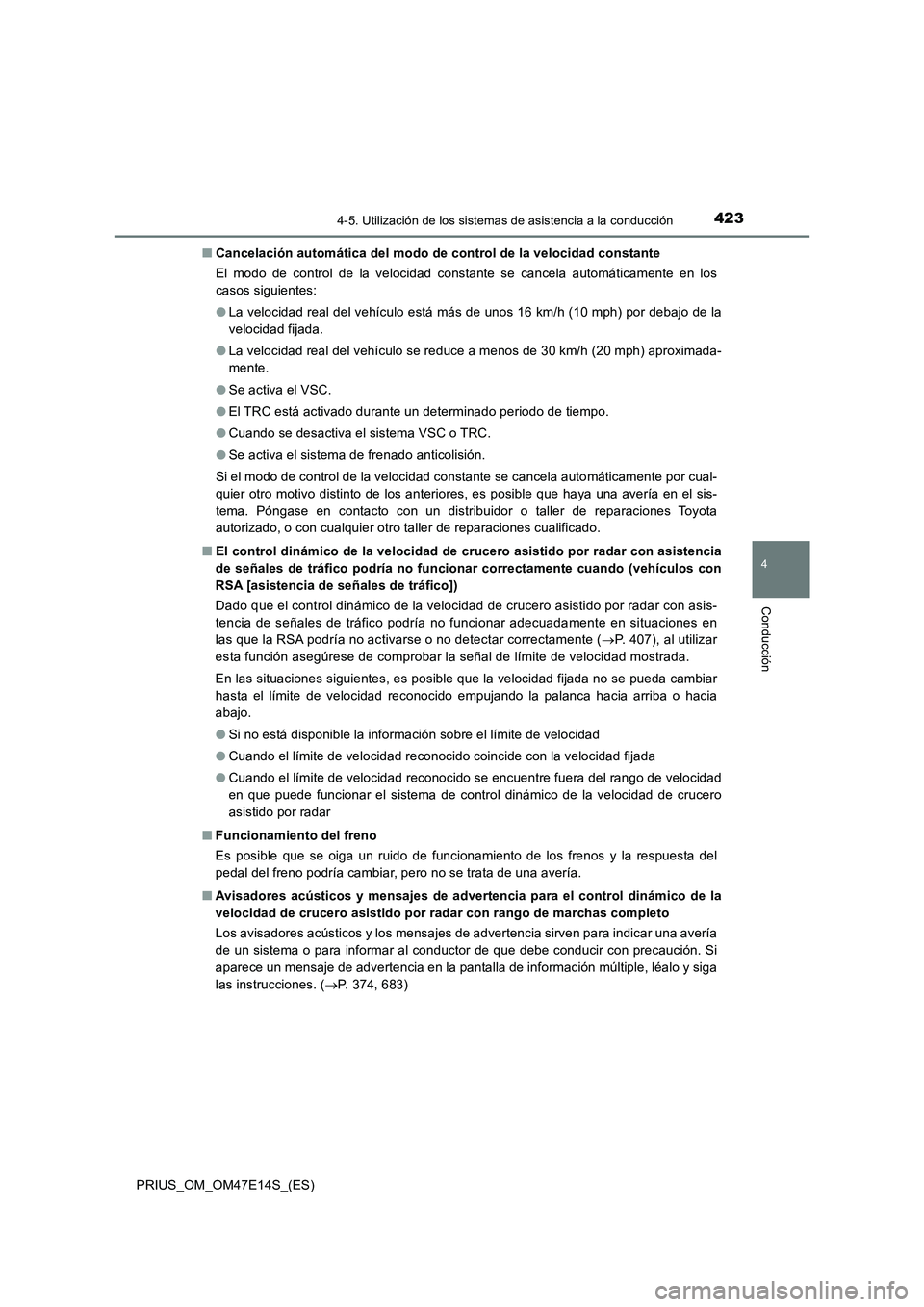 TOYOTA PRIUS 2021  Manual del propietario (in Spanish) 4234-5. Utilización de los sistemas de asistencia a la conducción
4
Conducción
PRIUS_OM_OM47E14S_(ES)�QCancelación automática del modo de control de la velocidad constante
El  modo  de  control  