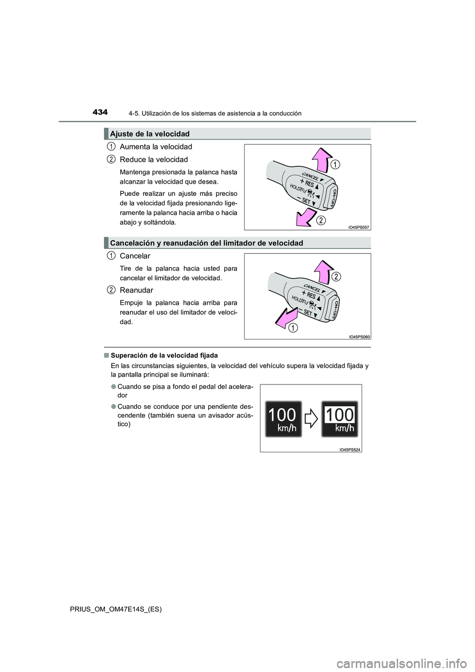 TOYOTA PRIUS 2021  Manual del propietario (in Spanish) 4344-5. Utilización de los sistemas de asistencia a la conducción
PRIUS_OM_OM47E14S_(ES)
Aumenta la velocidad
Reduce la velocidad
Mantenga presionada la palanca hasta
alcanzar la velocidad que desea