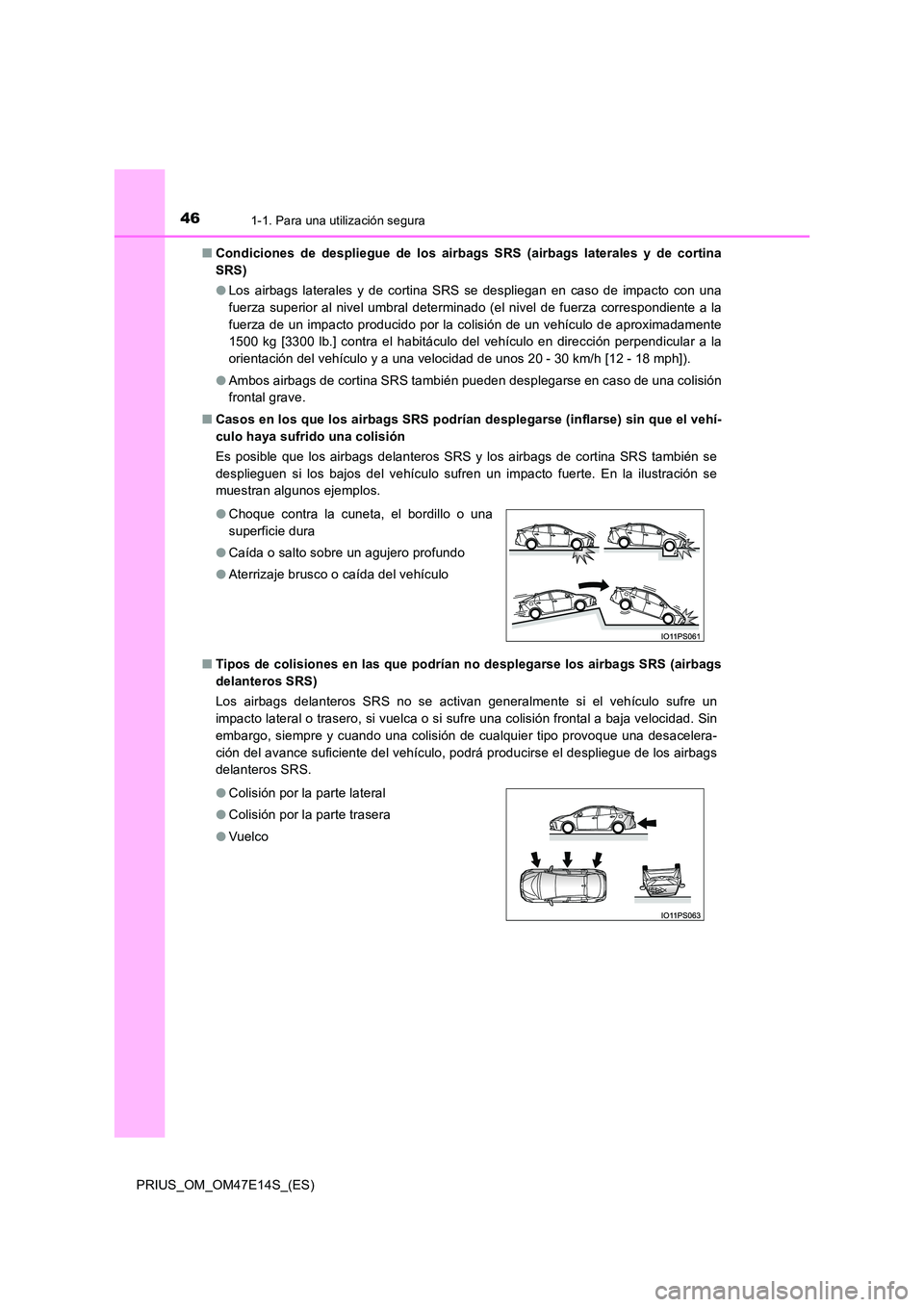 TOYOTA PRIUS 2021  Manual del propietario (in Spanish) 461-1. Para una utilización segura
PRIUS_OM_OM47E14S_(ES) 
�Q Condiciones  de  despliegue  de  los  airbags  SRS  (airbags  laterales y de cortina 
SRS) 
�O Los  airbags  laterales  y  de  cortina  S