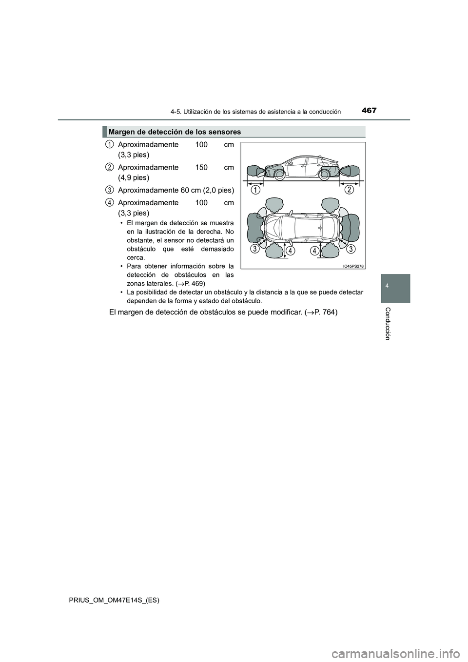 TOYOTA PRIUS 2021  Manual del propietario (in Spanish) 4674-5. Utilización de los sistemas de asistencia a la conducción
4
Conducción
PRIUS_OM_OM47E14S_(ES)
Aproximadamente  100  cm 
(3,3 pies) 
Aproximadamente  150  cm 
(4,9 pies) 
Aproximadamente 60 