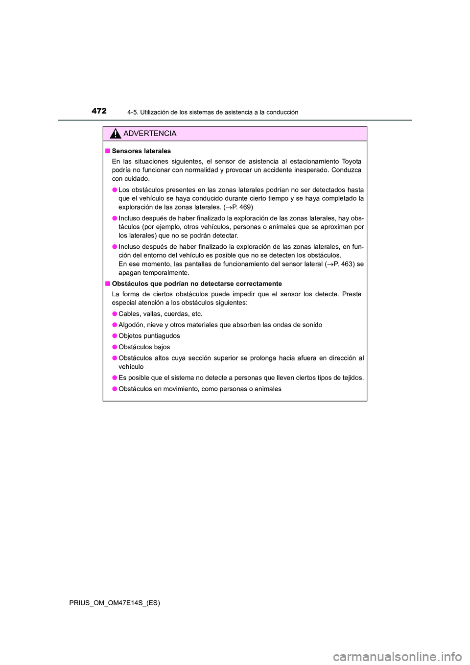 TOYOTA PRIUS 2021  Manual del propietario (in Spanish) 4724-5. Utilización de los sistemas de asistencia a la conducción
PRIUS_OM_OM47E14S_(ES)
ADVERTENCIA
�QSensores laterales 
En  las  situaciones  siguientes,  el  sensor  de  asistencia  al  estac io