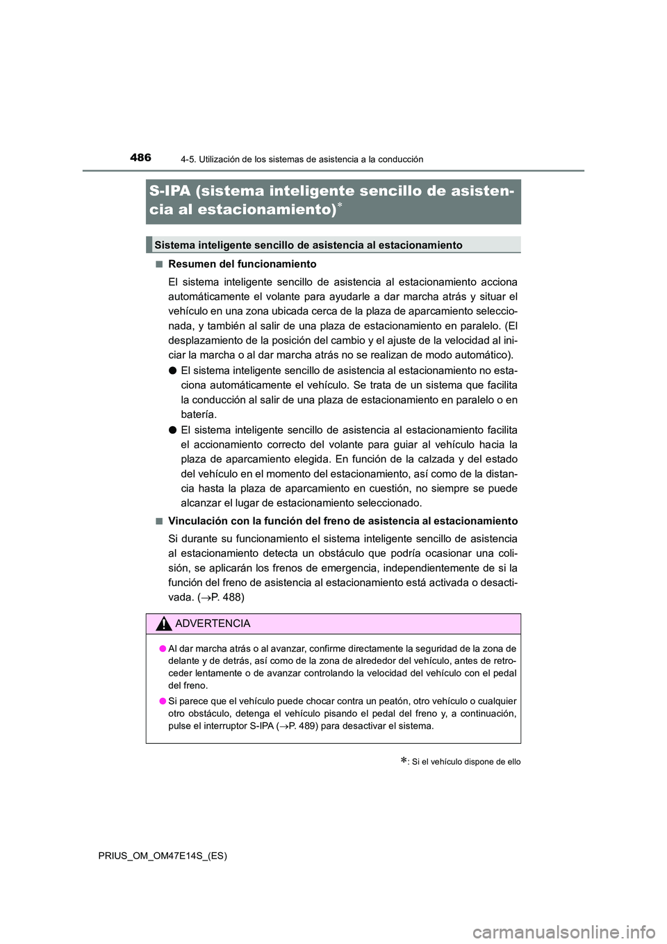 TOYOTA PRIUS 2021  Manual del propietario (in Spanish) 4864-5. Utilización de los sistemas de asistencia a la conducción
PRIUS_OM_OM47E14S_(ES)
S-IPA (sistema inteligente sencillo de asisten- 
cia al estacionamiento)
�QResumen del funcionamiento 
El 