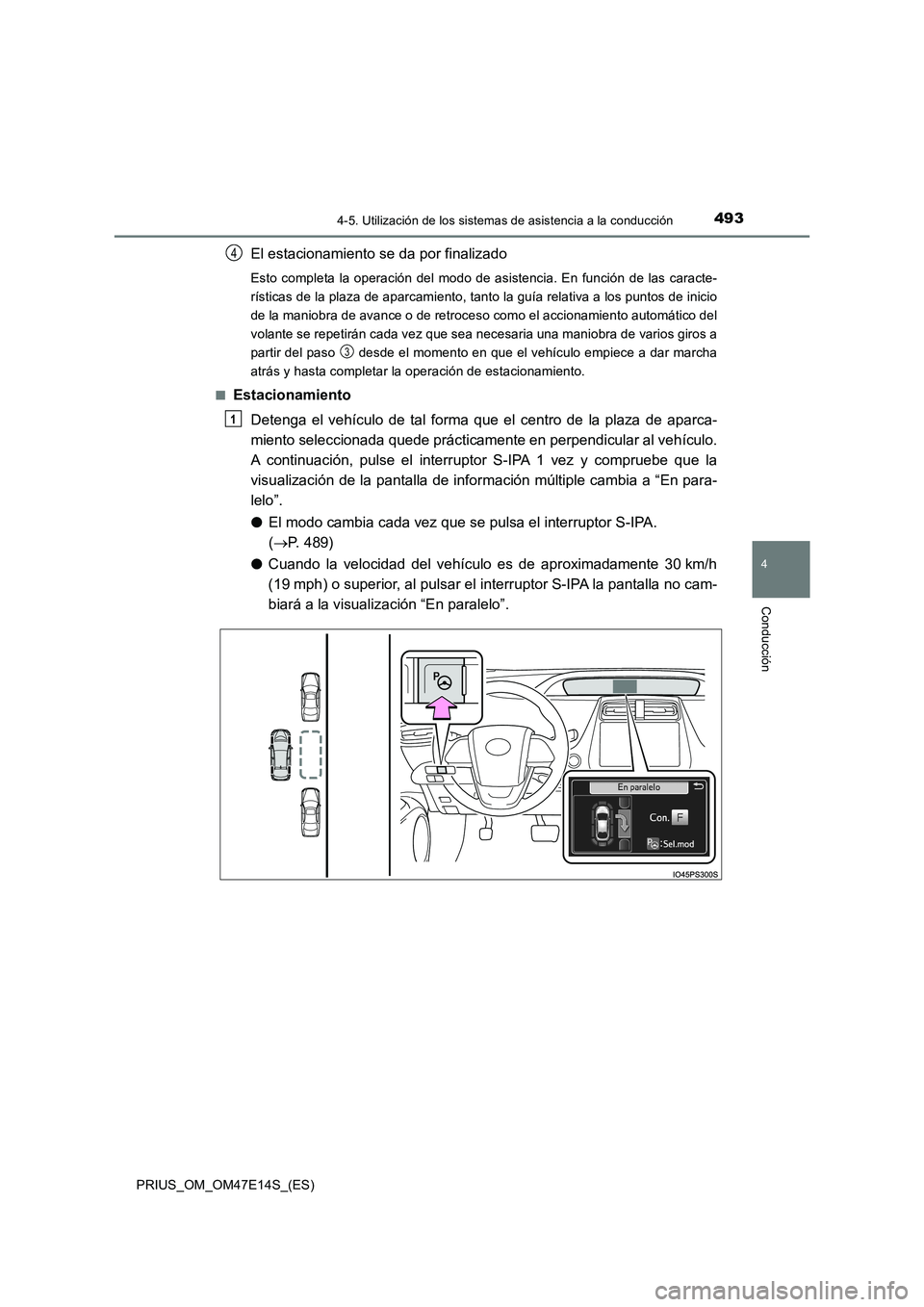 TOYOTA PRIUS 2021  Manual del propietario (in Spanish) 4934-5. Utilización de los sistemas de asistencia a la conducción
4
Conducción
PRIUS_OM_OM47E14S_(ES)
El estacionamiento se da por finalizado
Esto completa la  operación  del  modo  de  asistencia