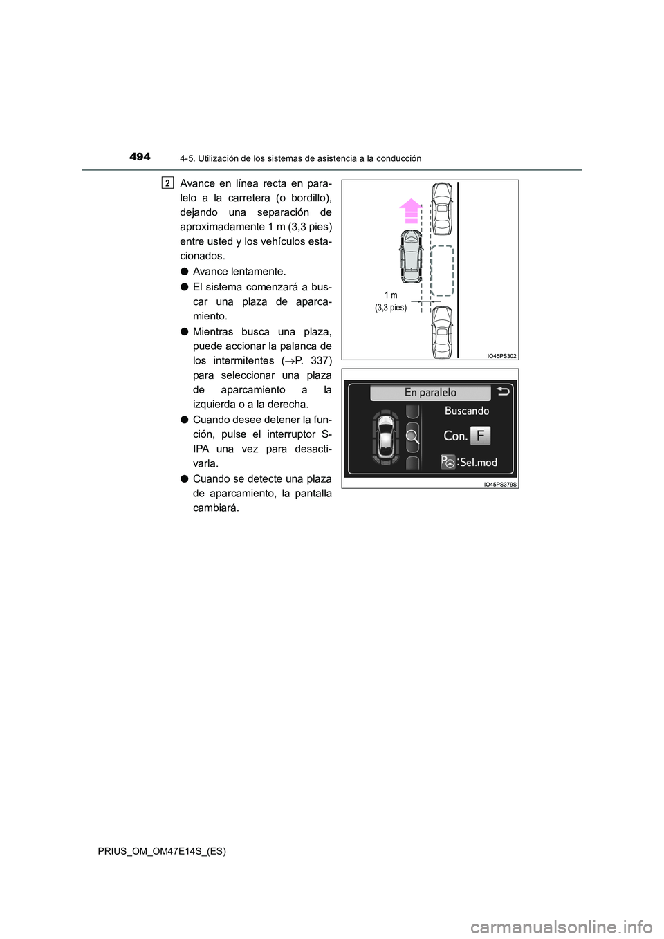 TOYOTA PRIUS 2021  Manual del propietario (in Spanish) 4944-5. Utilización de los sistemas de asistencia a la conducción
PRIUS_OM_OM47E14S_(ES)
Avance  en  línea  recta  en  para- 
lelo  a  la  carretera  (o  bordillo), 
dejando  una  separación  de
a