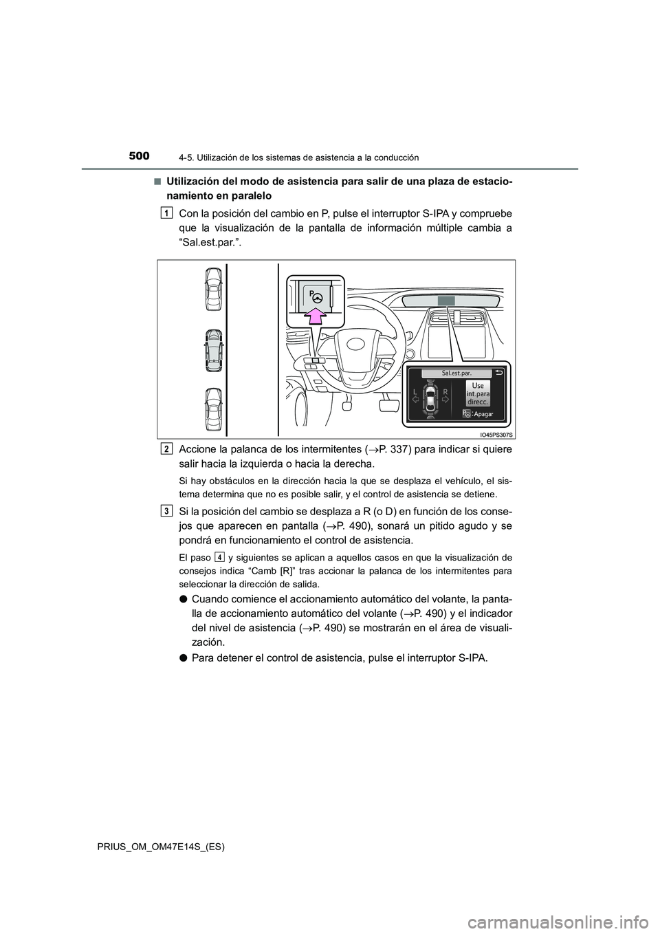 TOYOTA PRIUS 2021  Manual del propietario (in Spanish) 5004-5. Utilización de los sistemas de asistencia a la conducción
PRIUS_OM_OM47E14S_(ES) 
�QUtilización del modo de asistencia para salir de una plaza de e stacio- 
namiento en paralelo 
Con la pos