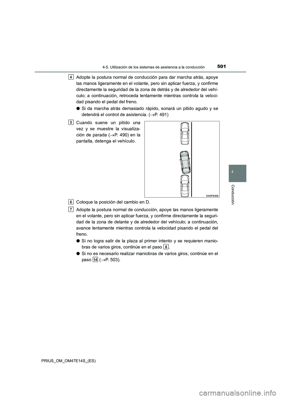 TOYOTA PRIUS 2021  Manual del propietario (in Spanish) 5014-5. Utilización de los sistemas de asistencia a la conducción
4
Conducción
PRIUS_OM_OM47E14S_(ES)
Adopte la postura normal de conducción para dar marcha atrás, apoye 
las manos ligeramente en