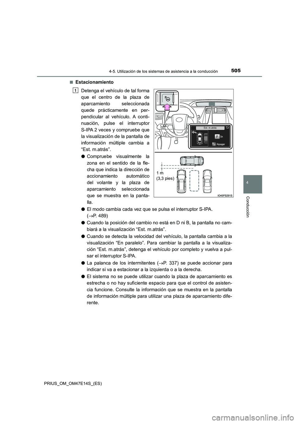 TOYOTA PRIUS 2021  Manual del propietario (in Spanish) 5054-5. Utilización de los sistemas de asistencia a la conducción
4
Conducción
PRIUS_OM_OM47E14S_(ES) 
�QEstacionamiento 
Detenga el vehículo de tal forma 
que  el  centro  de  la  plaza  de
aparc