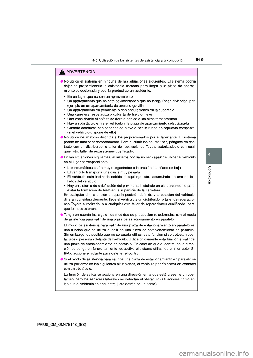 TOYOTA PRIUS 2021  Manual del propietario (in Spanish) 5194-5. Utilización de los sistemas de asistencia a la conducción
4
Conducción
PRIUS_OM_OM47E14S_(ES)
ADVERTENCIA
�ONo  utilice  el  sistema  en  ninguna  de  las  situaciones  siguientes.  El  sis