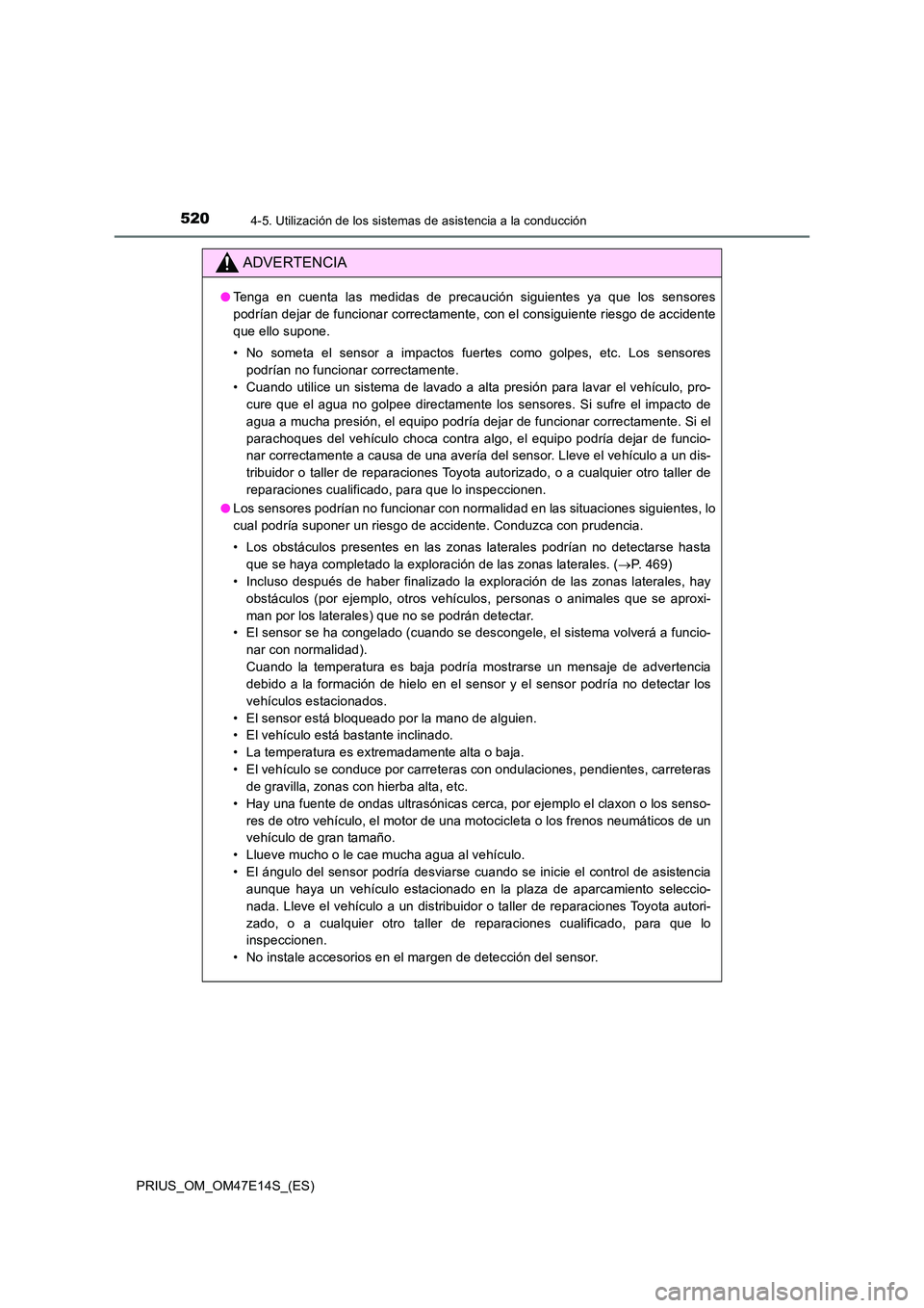 TOYOTA PRIUS 2021  Manual del propietario (in Spanish) 5204-5. Utilización de los sistemas de asistencia a la conducción
PRIUS_OM_OM47E14S_(ES)
ADVERTENCIA
�OTenga  en  cuenta  las  medidas  de  precaución  siguientes  ya  que  los sensores 
podrían d