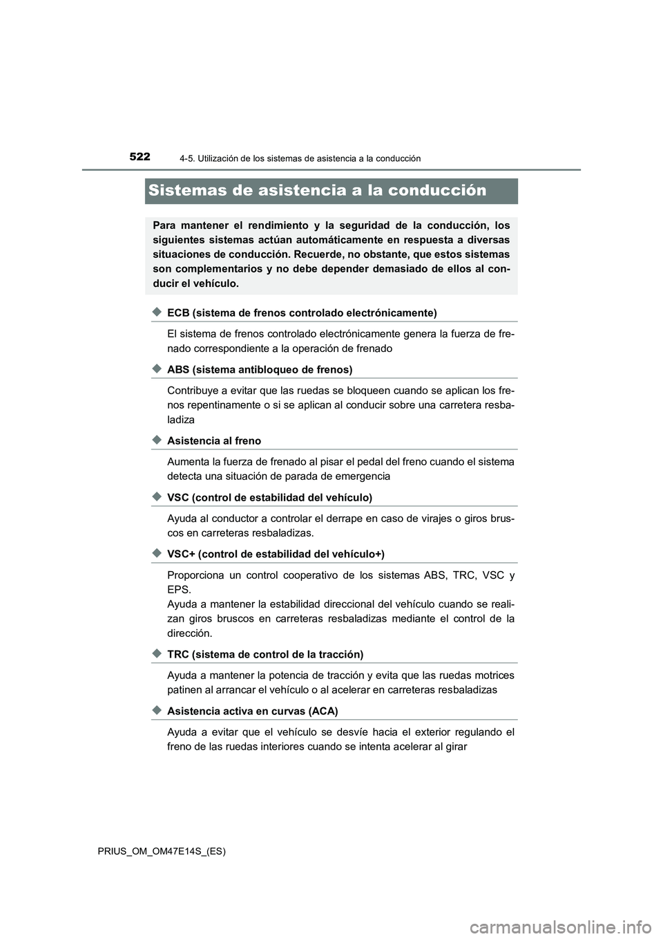 TOYOTA PRIUS 2021  Manual del propietario (in Spanish) 5224-5. Utilización de los sistemas de asistencia a la conducción
PRIUS_OM_OM47E14S_(ES)
Sistemas de asistencia a la conducción
�XECB (sistema de frenos controlado electrónicamente)
El sistema de 
