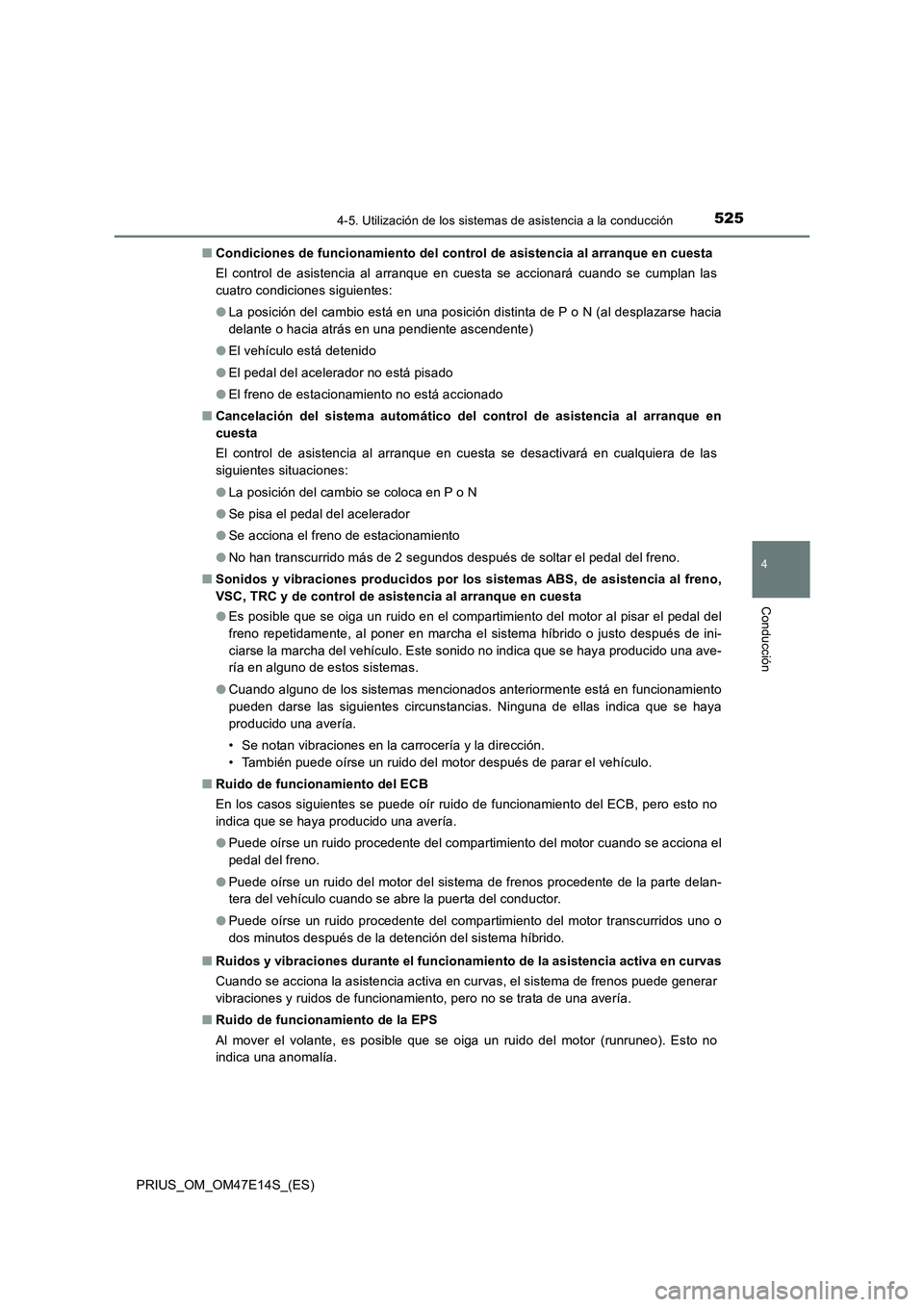 TOYOTA PRIUS 2021  Manual del propietario (in Spanish) 5254-5. Utilización de los sistemas de asistencia a la conducción
4
Conducción
PRIUS_OM_OM47E14S_(ES)�QCondiciones de funcionamiento del control de asistencia al arranque en cuesta
El  control  de 