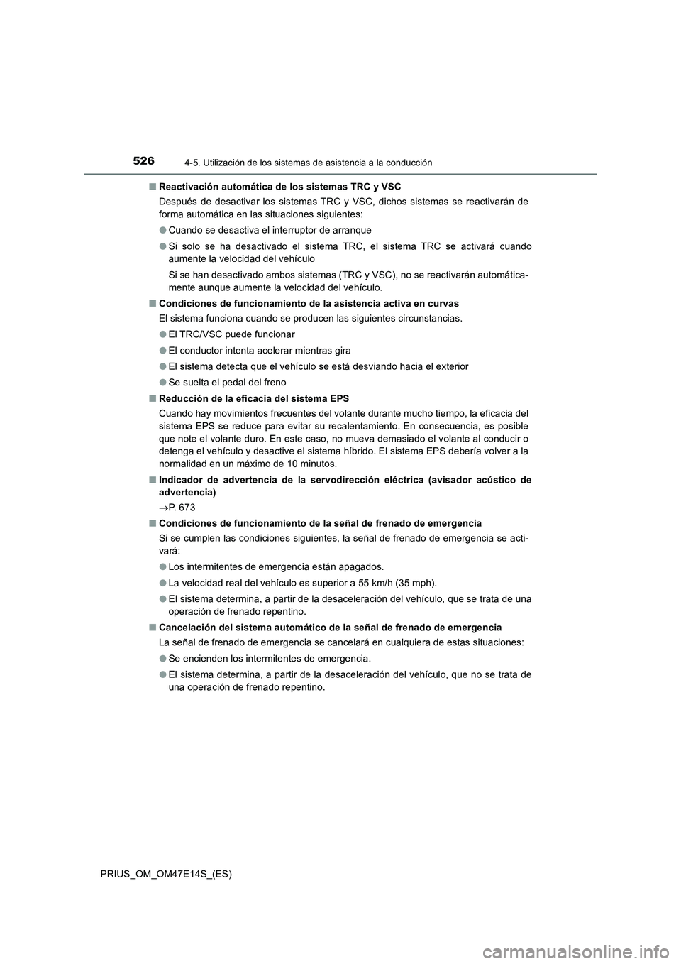 TOYOTA PRIUS 2021  Manual del propietario (in Spanish) 5264-5. Utilización de los sistemas de asistencia a la conducción
PRIUS_OM_OM47E14S_(ES)�QReactivación automática de los sistemas TRC y VSC
Después  de  desactivar  los  sistemas  TRC  y  VSC,  d