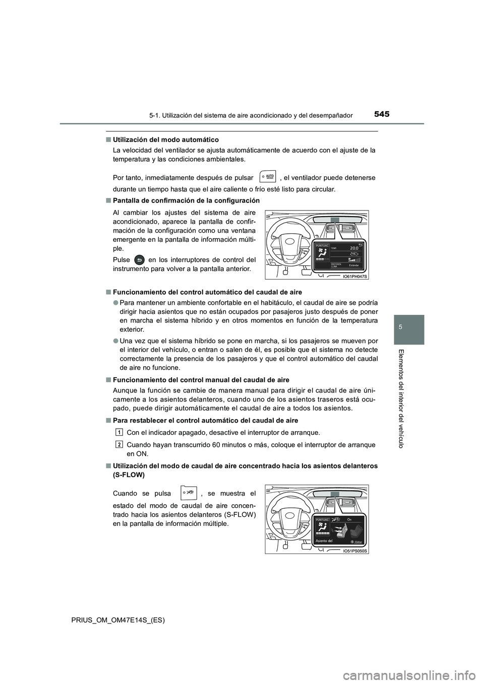 TOYOTA PRIUS 2021  Manual del propietario (in Spanish) 5455-1. Utilización del sistema de aire acondicionado y del desempañador
PRIUS_OM_OM47E14S_(ES)
5
Elementos del interior del vehículo
�QUtilización del modo automático
La velocidad del ventilador