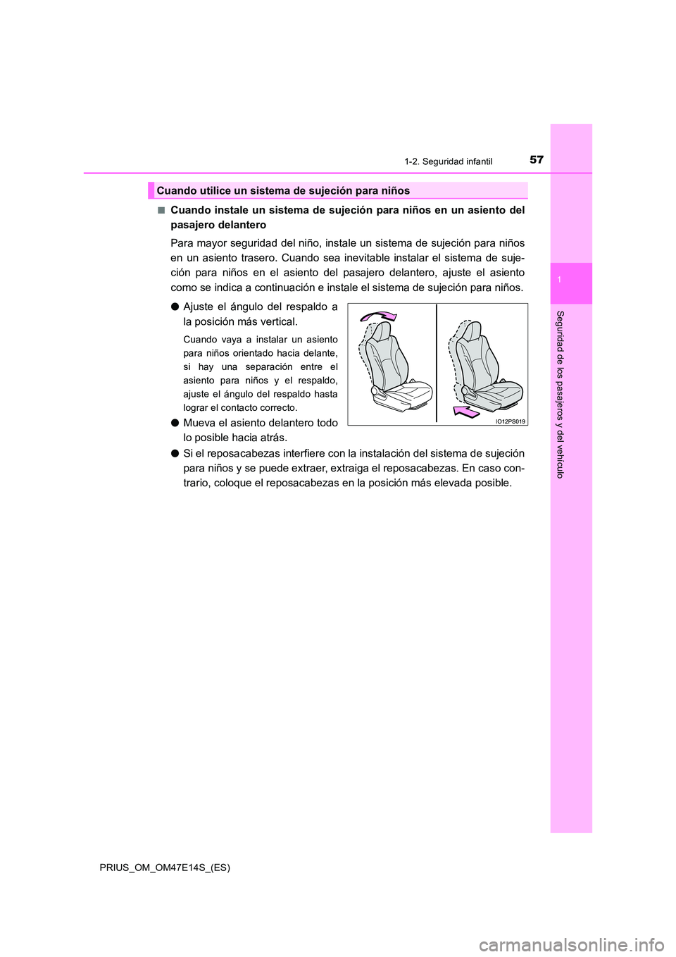 TOYOTA PRIUS 2021  Manual del propietario (in Spanish) 571-2. Seguridad infantil
1
PRIUS_OM_OM47E14S_(ES)
Seguridad de los pasajeros y del vehículo
�QCuando  instale  un  sistema  de  sujeción  para  niños  en  un  asiento del 
pasajero delantero 
Para