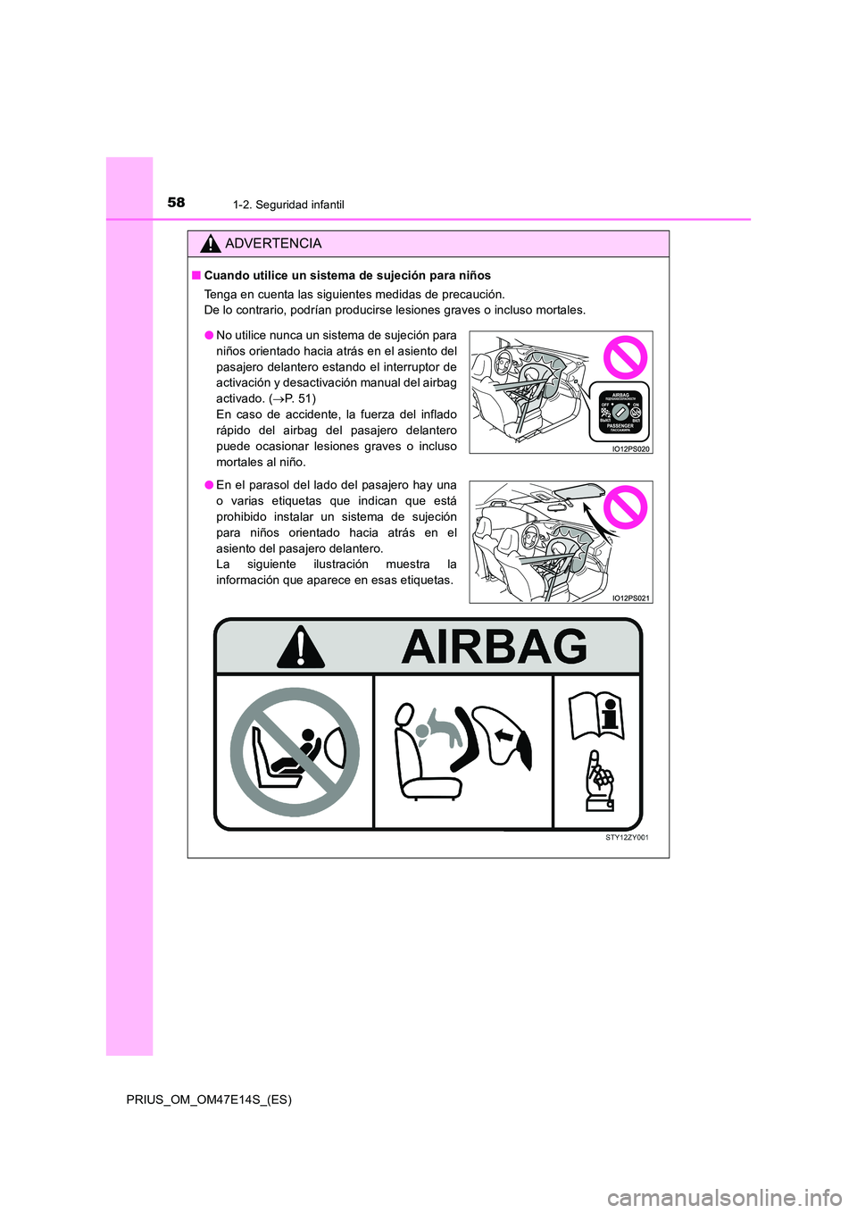 TOYOTA PRIUS 2021  Manual del propietario (in Spanish) 581-2. Seguridad infantil
PRIUS_OM_OM47E14S_(ES)
ADVERTENCIA
�QCuando utilice un sistema de sujeción para niños 
Tenga en cuenta las siguientes medidas de precaución. 
De lo contrario, podrían pro