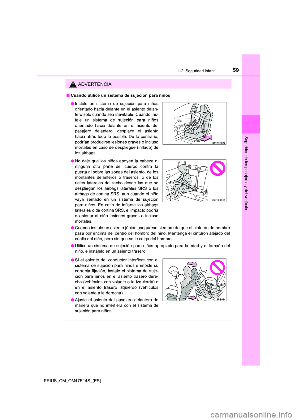 TOYOTA PRIUS 2021  Manual del propietario (in Spanish) 591-2. Seguridad infantil
1
PRIUS_OM_OM47E14S_(ES)
Seguridad de los pasajeros y del vehículo
ADVERTENCIA
�QCuando utilice un sistema de sujeción para niños 
�O Cuando instale un asiento júnior, as
