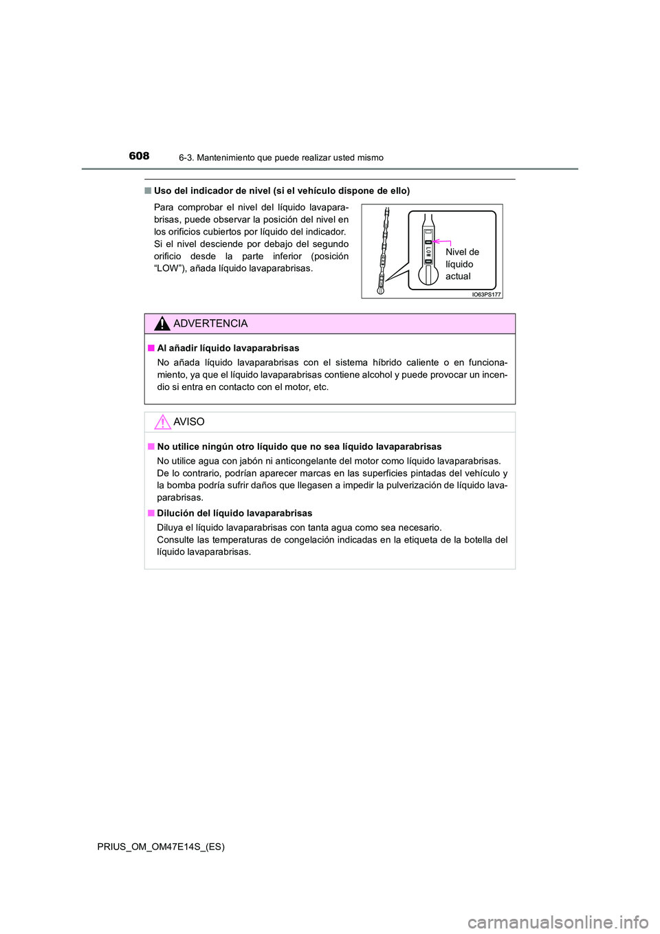 TOYOTA PRIUS 2021  Manual del propietario (in Spanish) 6086-3. Mantenimiento que puede realizar usted mismo
PRIUS_OM_OM47E14S_(ES)
�QUso del indicador de nivel (si el vehículo dispone de ello) 
Para  comprobar  el  nivel  del  líquido  lavapara- 
brisas