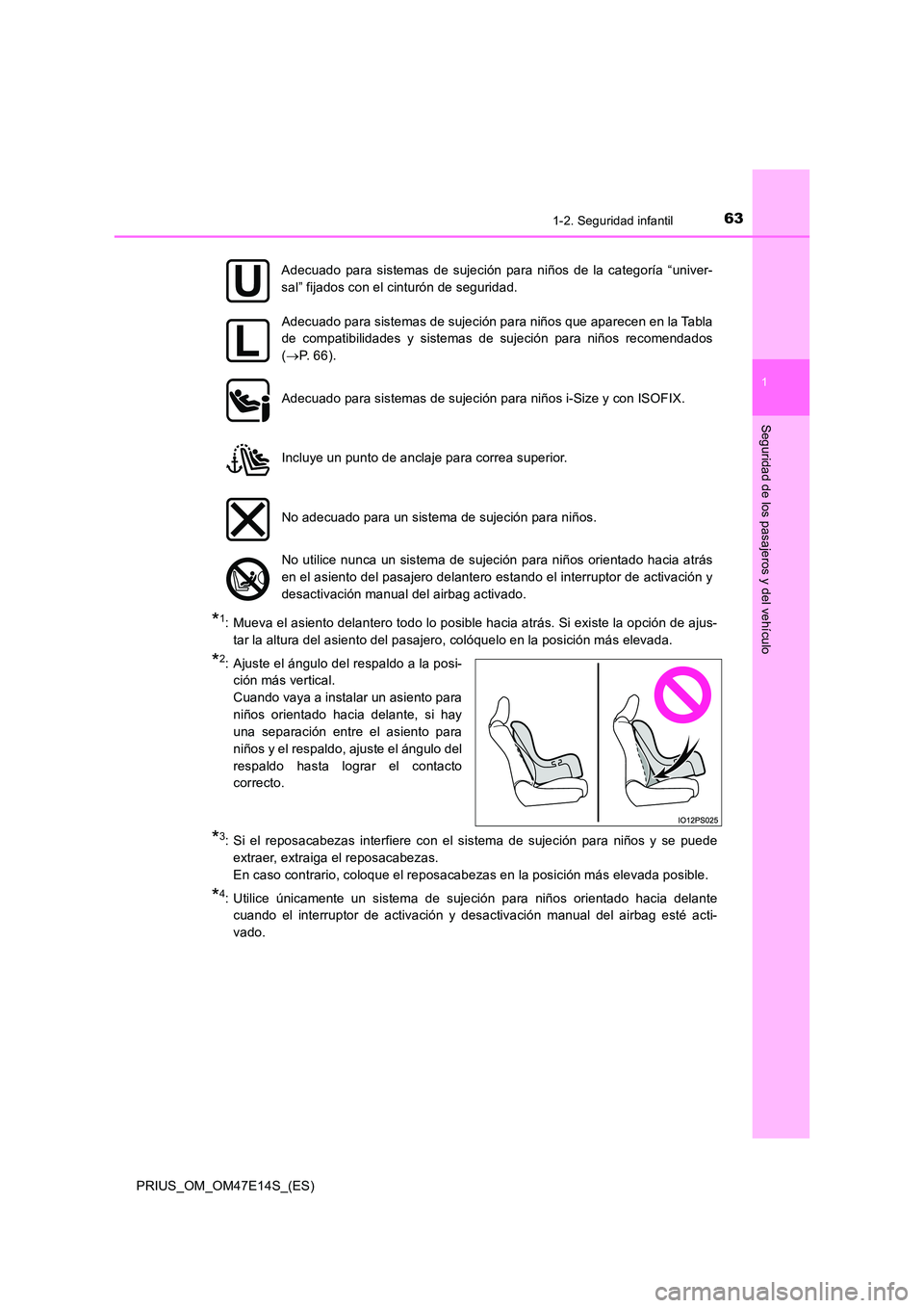 TOYOTA PRIUS 2021  Manual del propietario (in Spanish) 631-2. Seguridad infantil
1
PRIUS_OM_OM47E14S_(ES)
Seguridad de los pasajeros y del vehículo
*1: Mueva el asiento delantero todo lo posible hacia atrás. Si existe la opción de ajus- 
tar la altura 