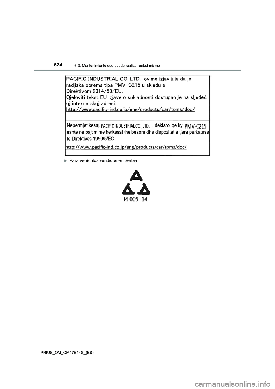TOYOTA PRIUS 2021  Manual del propietario (in Spanish) 6246-3. Mantenimiento que puede realizar usted mismo
PRIUS_OM_OM47E14S_(ES)
Para vehículos vendidos en Serbia 